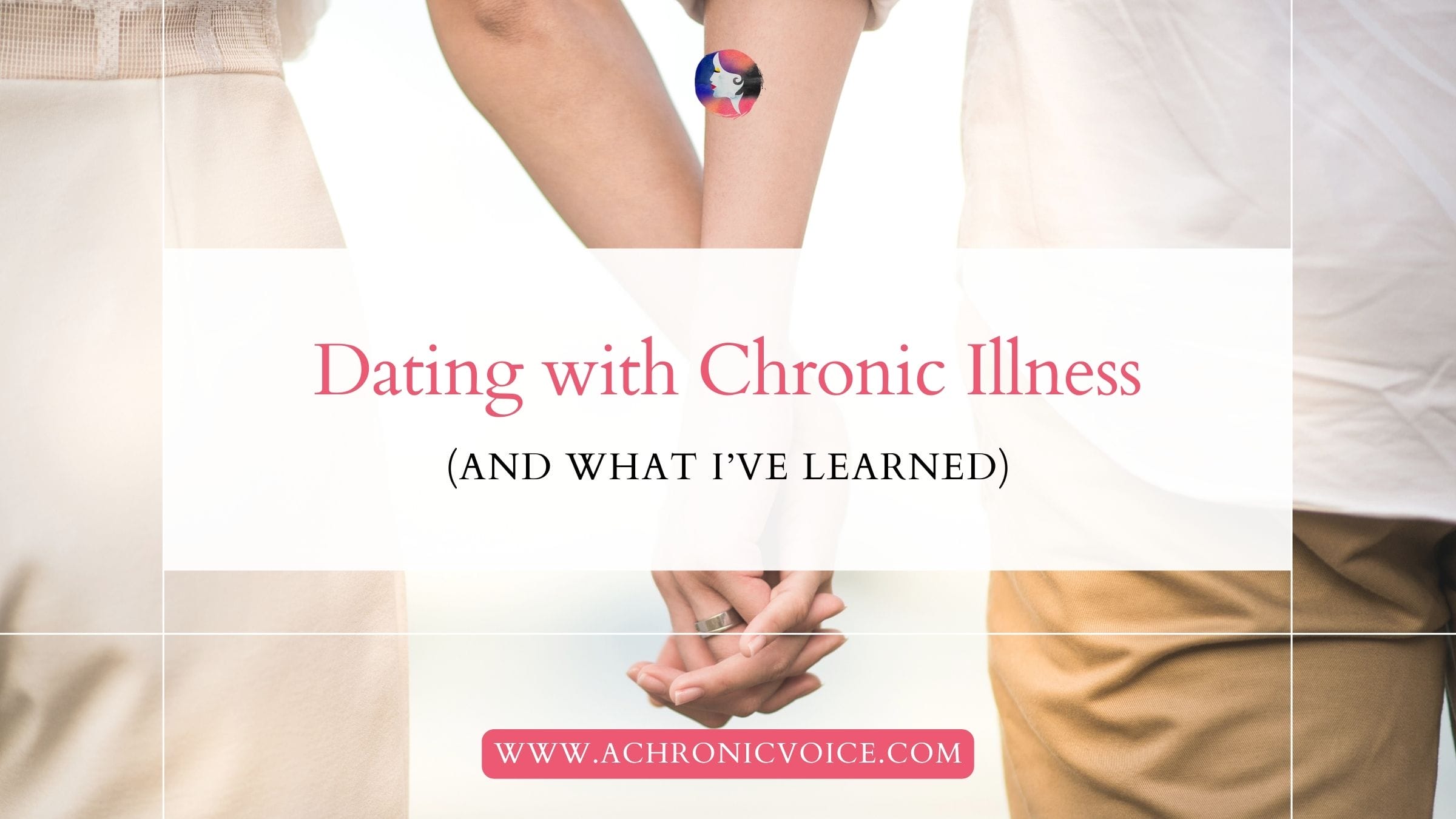 Dating with Chronic Illness (and What I've Learned)