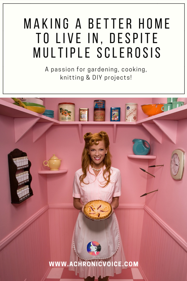 Making A Better Home To Live In, Despite Multiple Sclerosis - A passion for gardening, cooking, knitting and DIY projects!