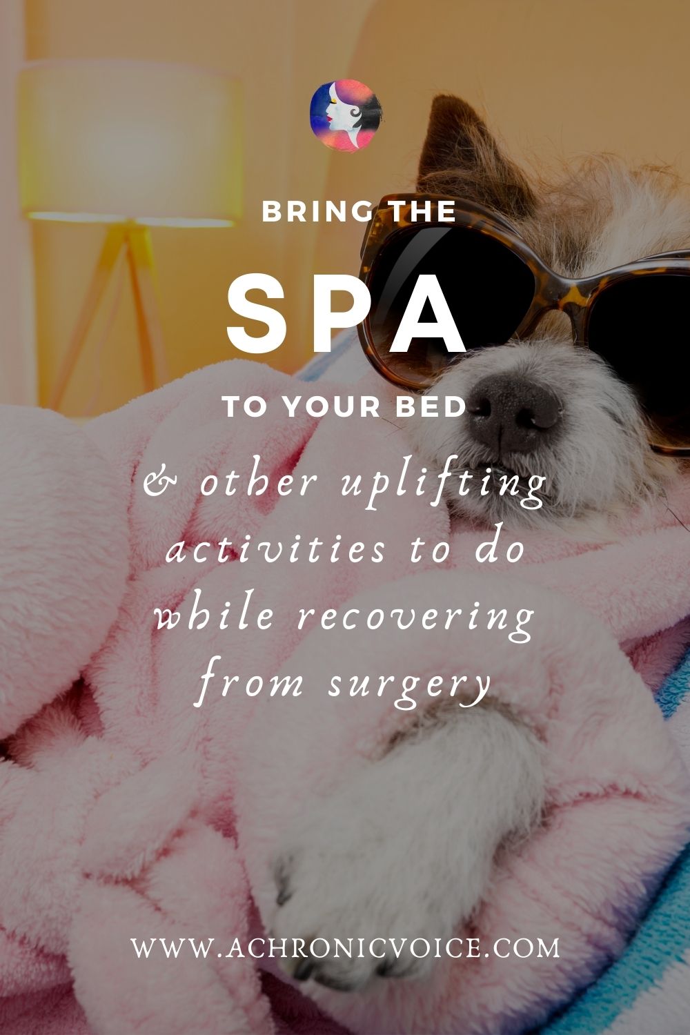 Bring the Spa to Your Bed - and other uplifting activities to do while recovering from surgery.