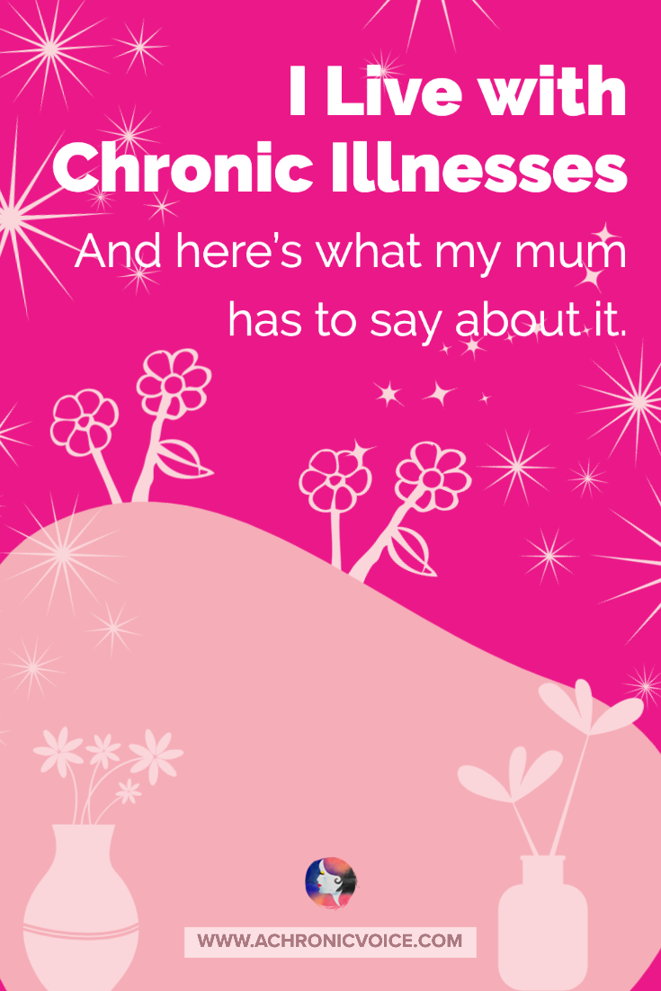 I Live With Chronic Illnesses,and Here's What My Mum Has To Say About It.