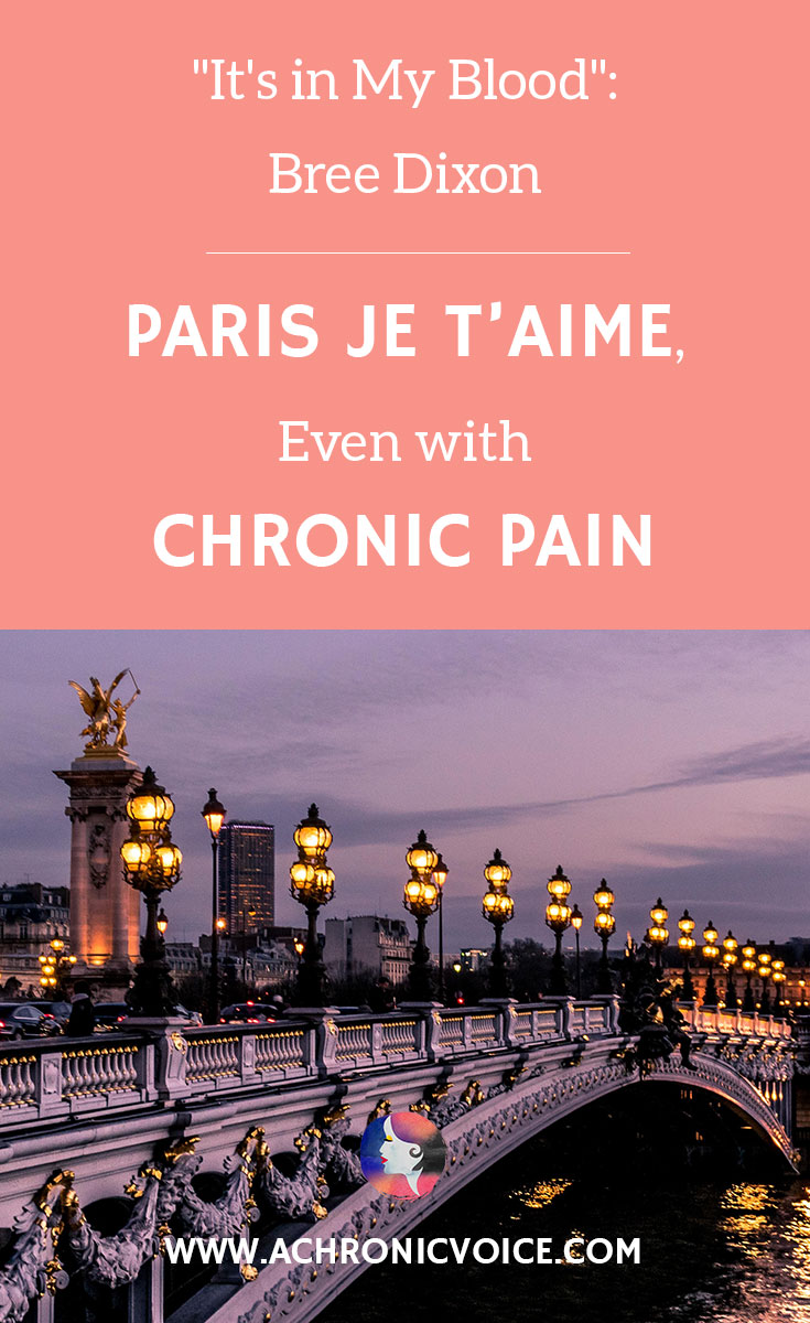 ““It’s In My Blood”: Bree Dixon. Paris Je T’aime, Even With Chronic Pain.