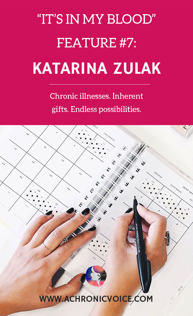 “It’s in My Blood” Feature #7: Katarina Zulak - Chronic illnesses. Inherent gifts. Endless possibilities.