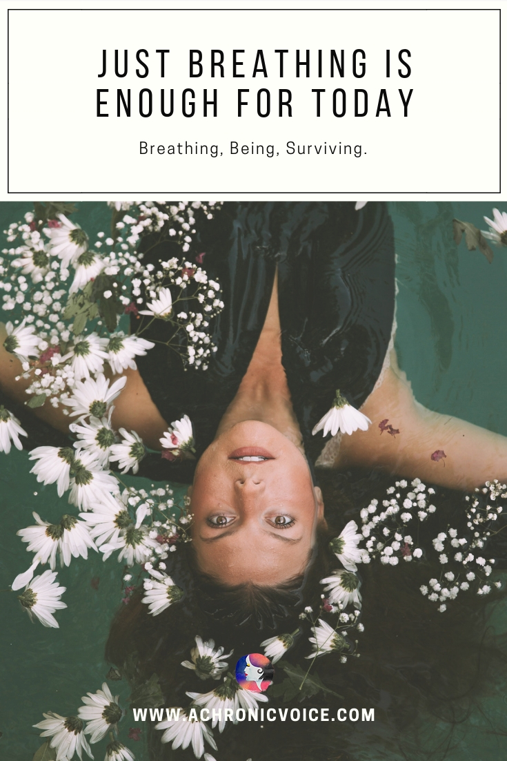 Just Breathing Is Enough For Today - Breathing, Being, Surviving.