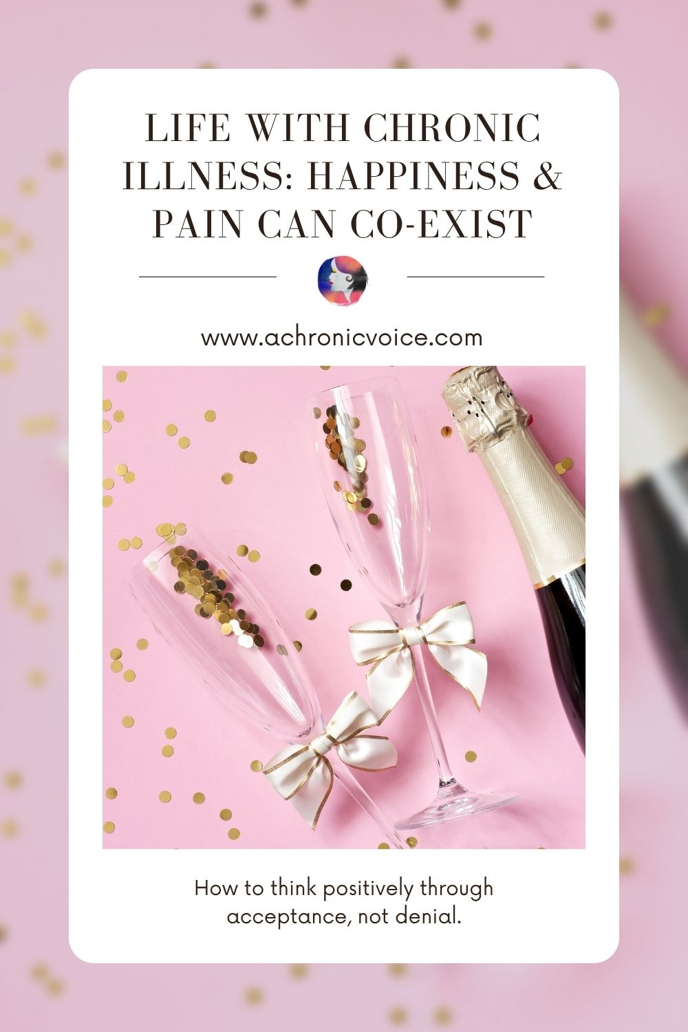 Life with Chronic Illness: Happiness and Pain Can Co-Exist. How to think positively through acceptance, not denial.