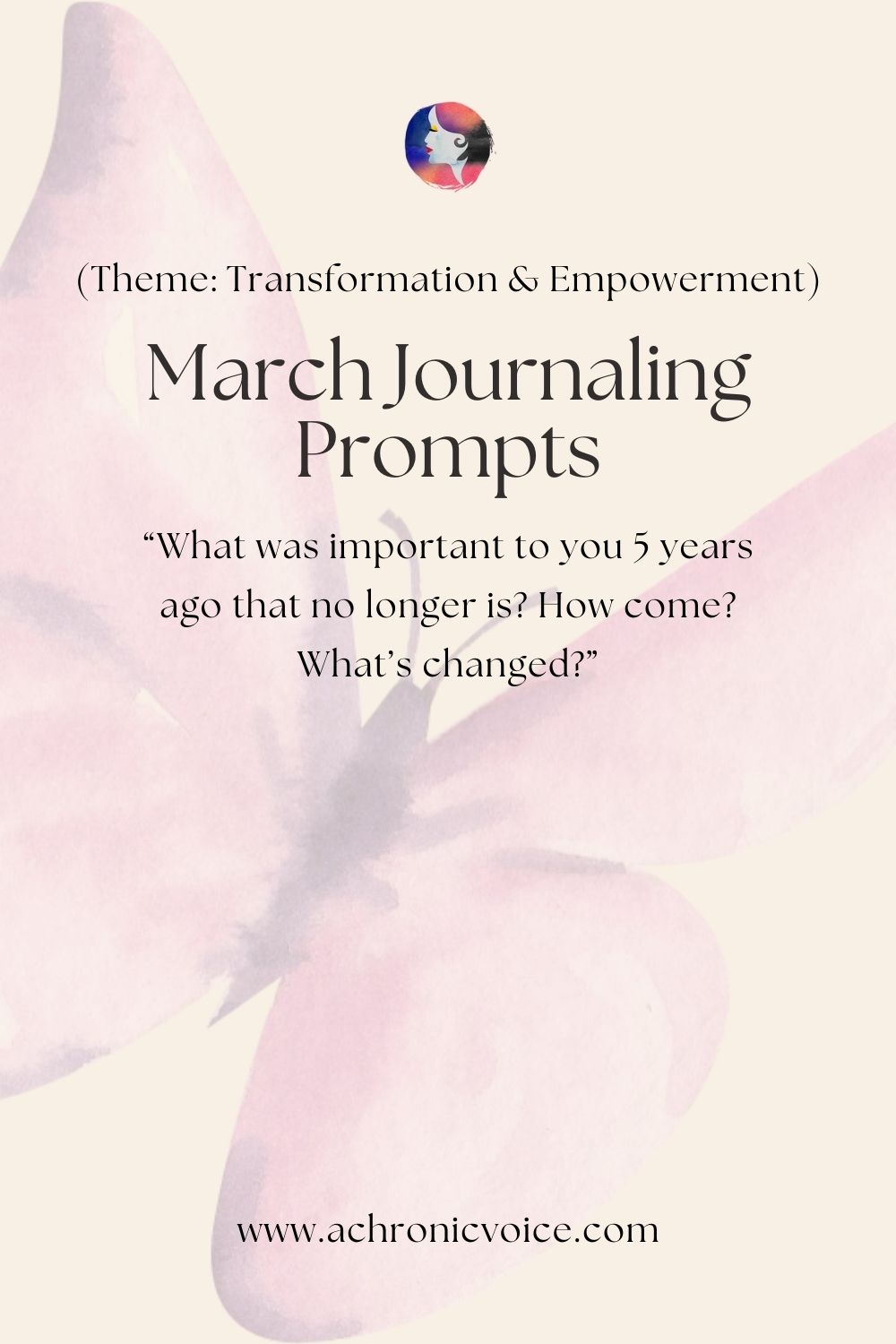March Mindfulness Journaling Prompts (Theme: Transformation and Empowerment) - “What was important to you 5 years ago that no longer is? How come? What’s changed?”