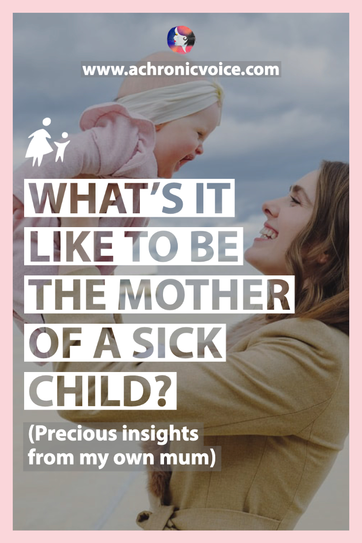 What’s it Like to be the Mother of a Sick Child? (Precious Insights from My Own Mum)