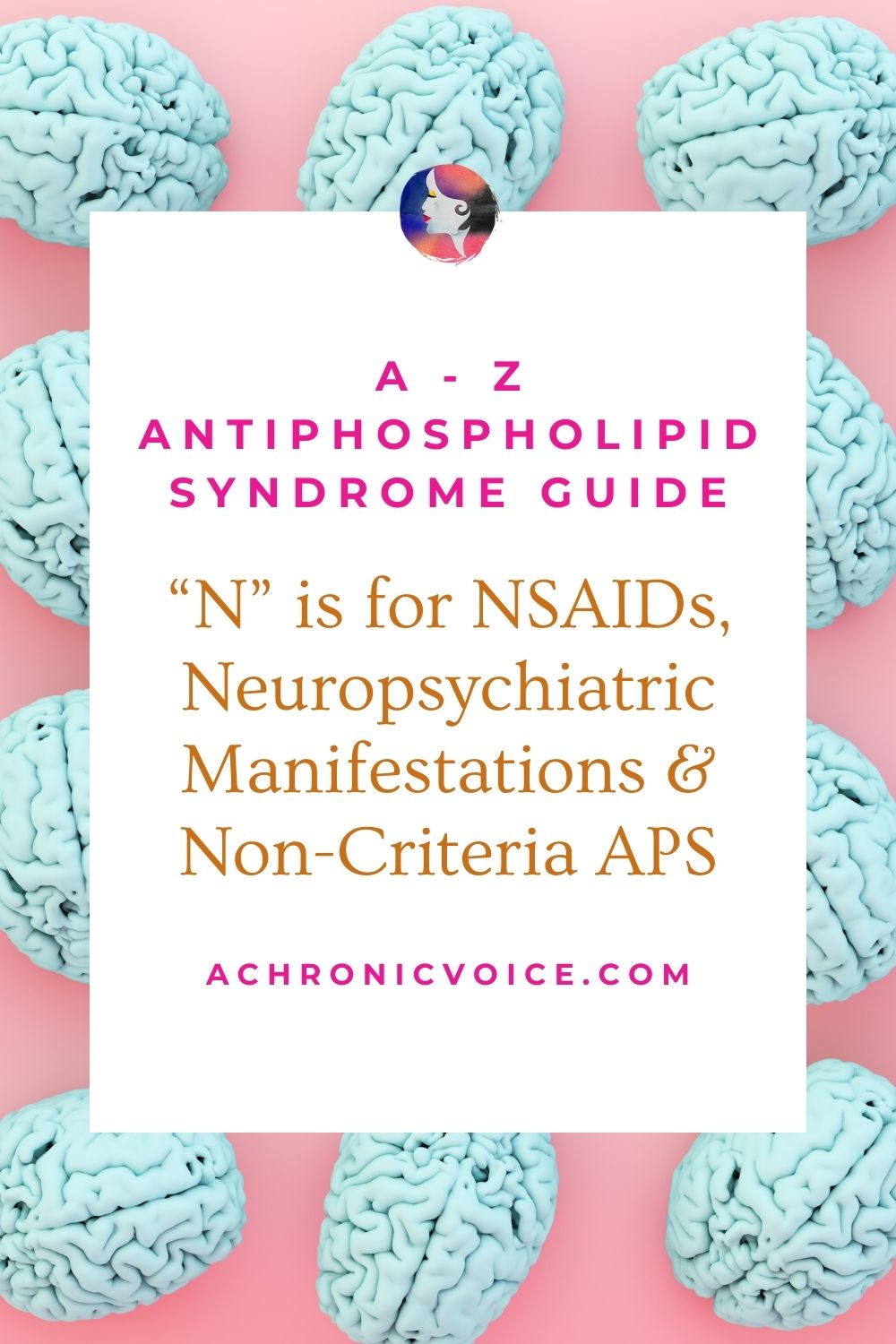 A to Z Antiphospholipid Syndrome Guide - N is for NSAIDS, Neuropsychiatric Manifestations and Non-Criteria APS.