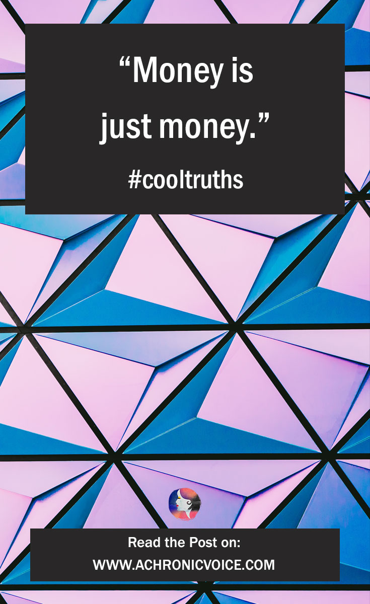 “Money is just money.” Click to read the post: 4 Cool Truths My Partner Said (Unwittingly).