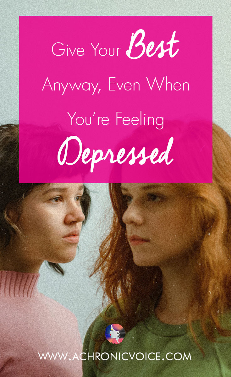 Give Your Best Anyway, Even When You’re Feeling Depressed