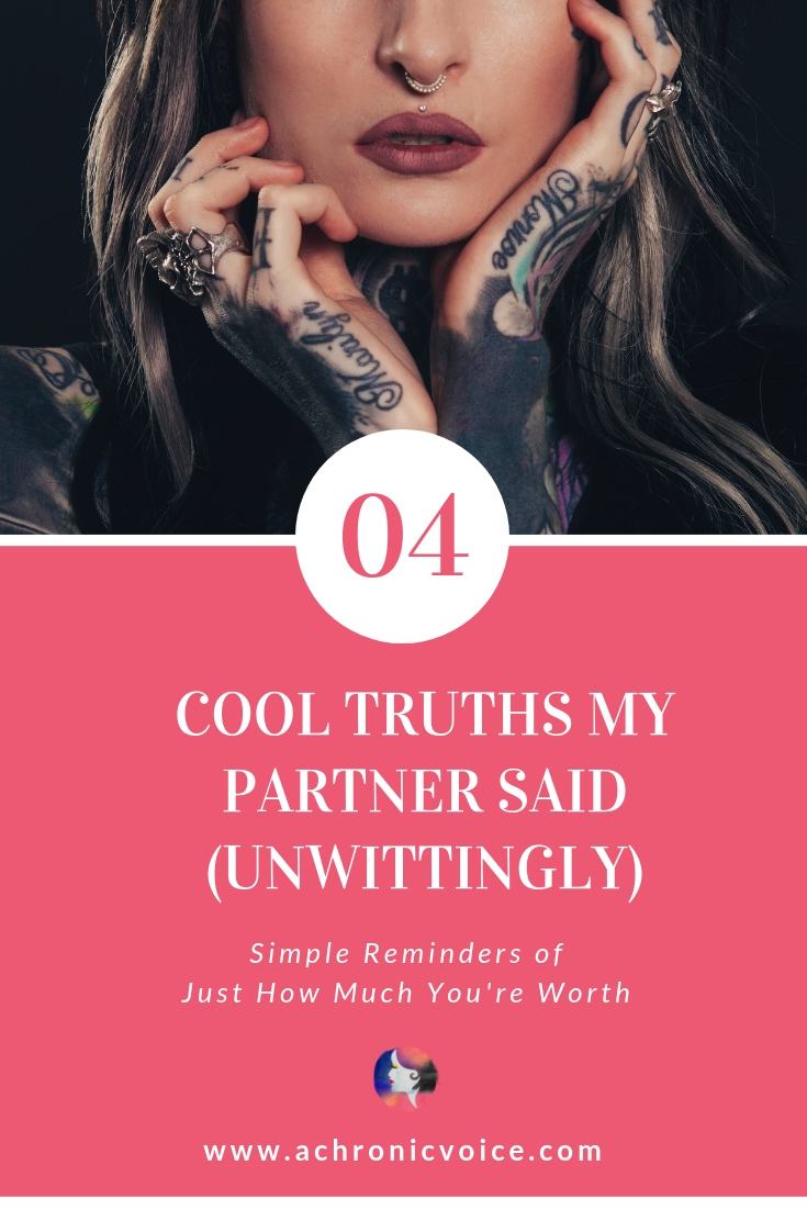 4 Cool Truths My Partner Said (Unwittingly). Simple Reminders of Just How Much You’re Worth.