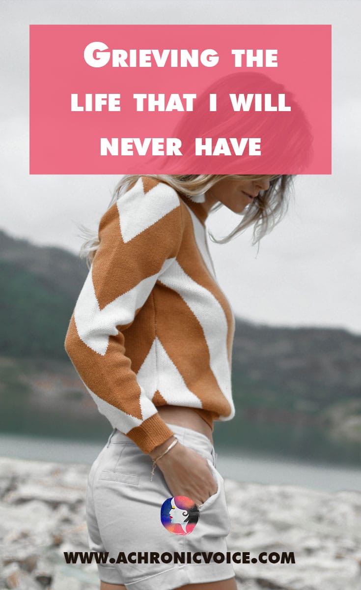 Grieving the Life That I Will Never Have