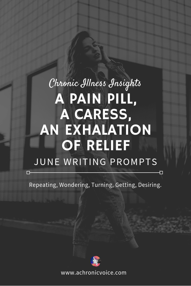 June Writing Prompts: A Pain Pill, a Caress, an Exhalation of Relief