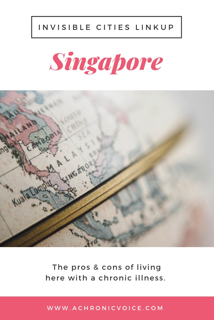 Invisible Cities Linkup: Singapore. The pros and cons of living here with a chronic illness.