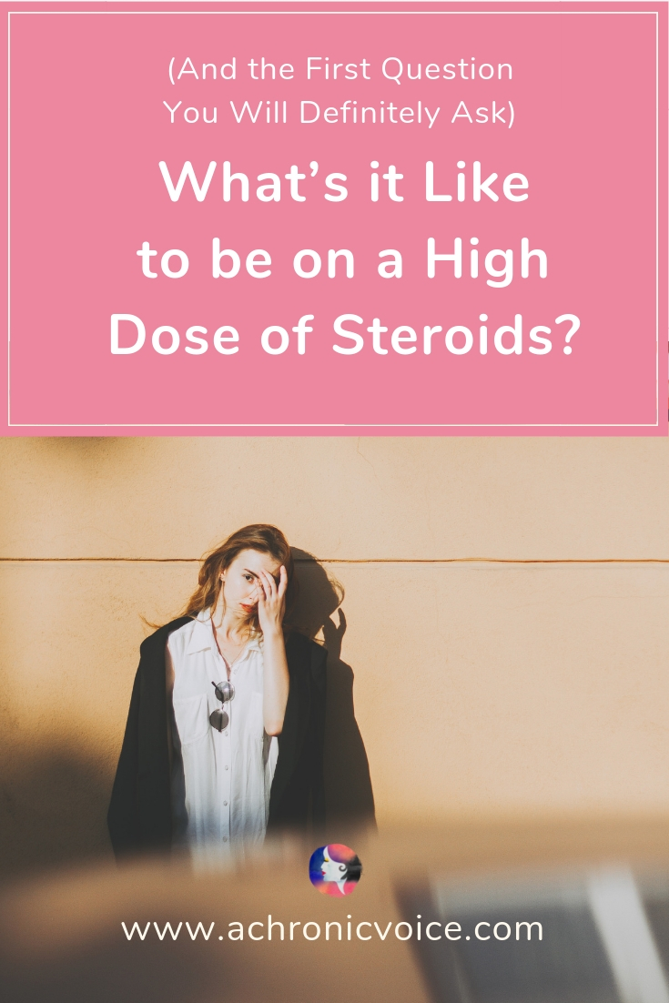 What's it Like to be on a High Dose of Steroids? (And the First Question You Will Definitely Ask)