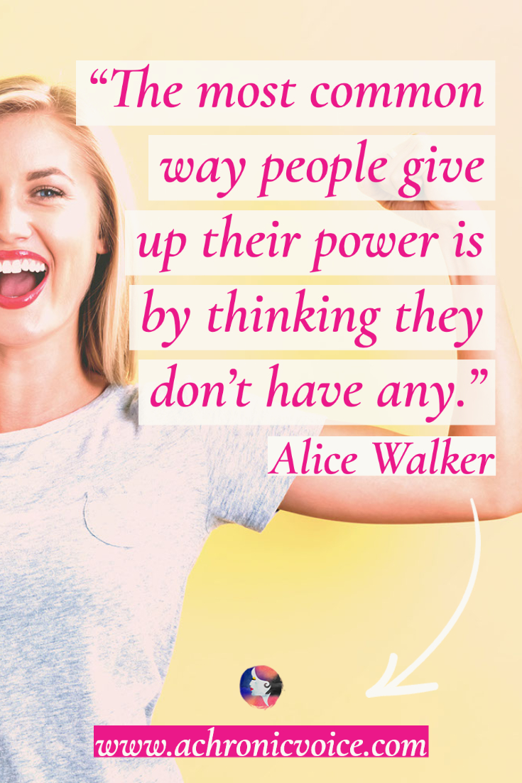 ‘The most common way people give up their power is by thinking they don't have any.’ - Alice Walker