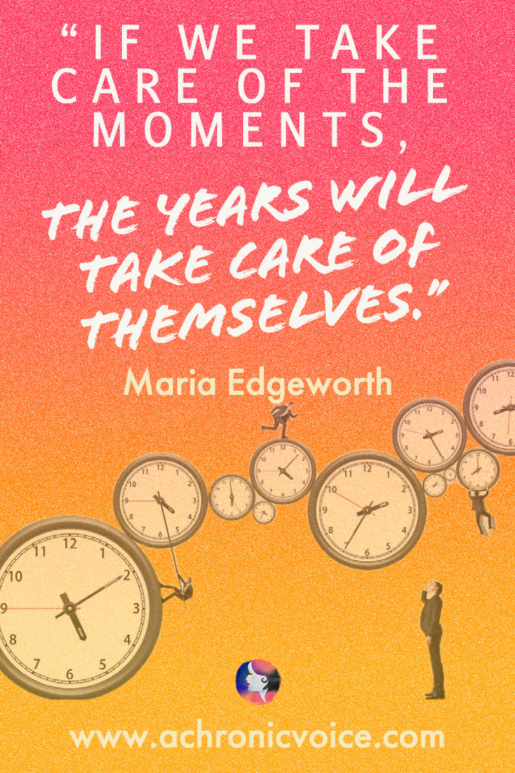 “If we take care of the moments, the years will take care of themselves.” - Maria Edgeworth (Background: Gritty texture in warm hues. Round analog clocks in various sizes stacking horizontally upwards from left to right. A man is running atop a clock. Another stands at the bottom gazing up.)
