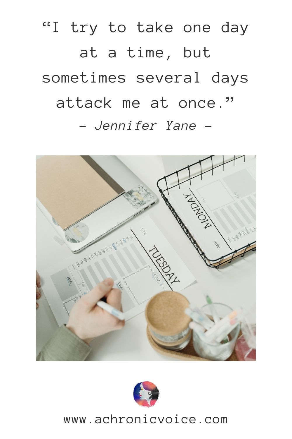 “I try to take one day at a time, but sometimes several days attack me at once.” - Jennifer Yane