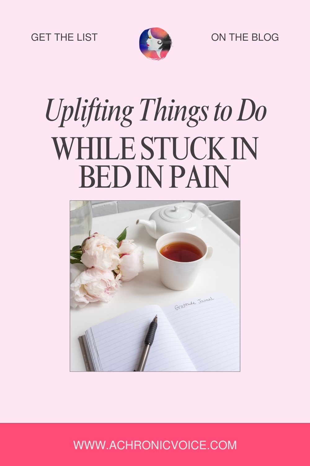 Get The List On The Blog - Uplifting Things To Do While Stuck In Bed In Pain