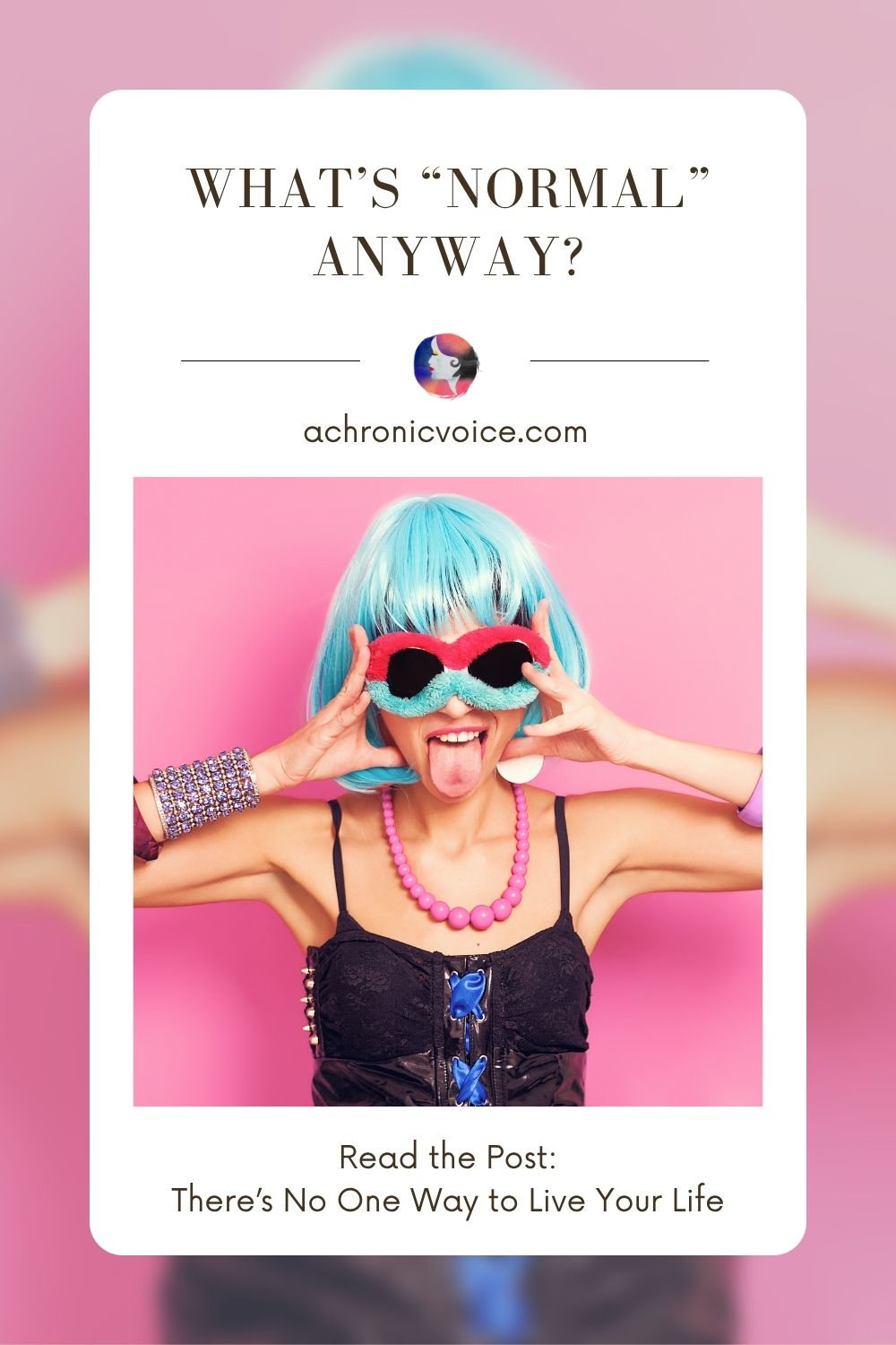 What’s “Normal” Anyway? Read the Post: There’s No One Way to Live Your Life
