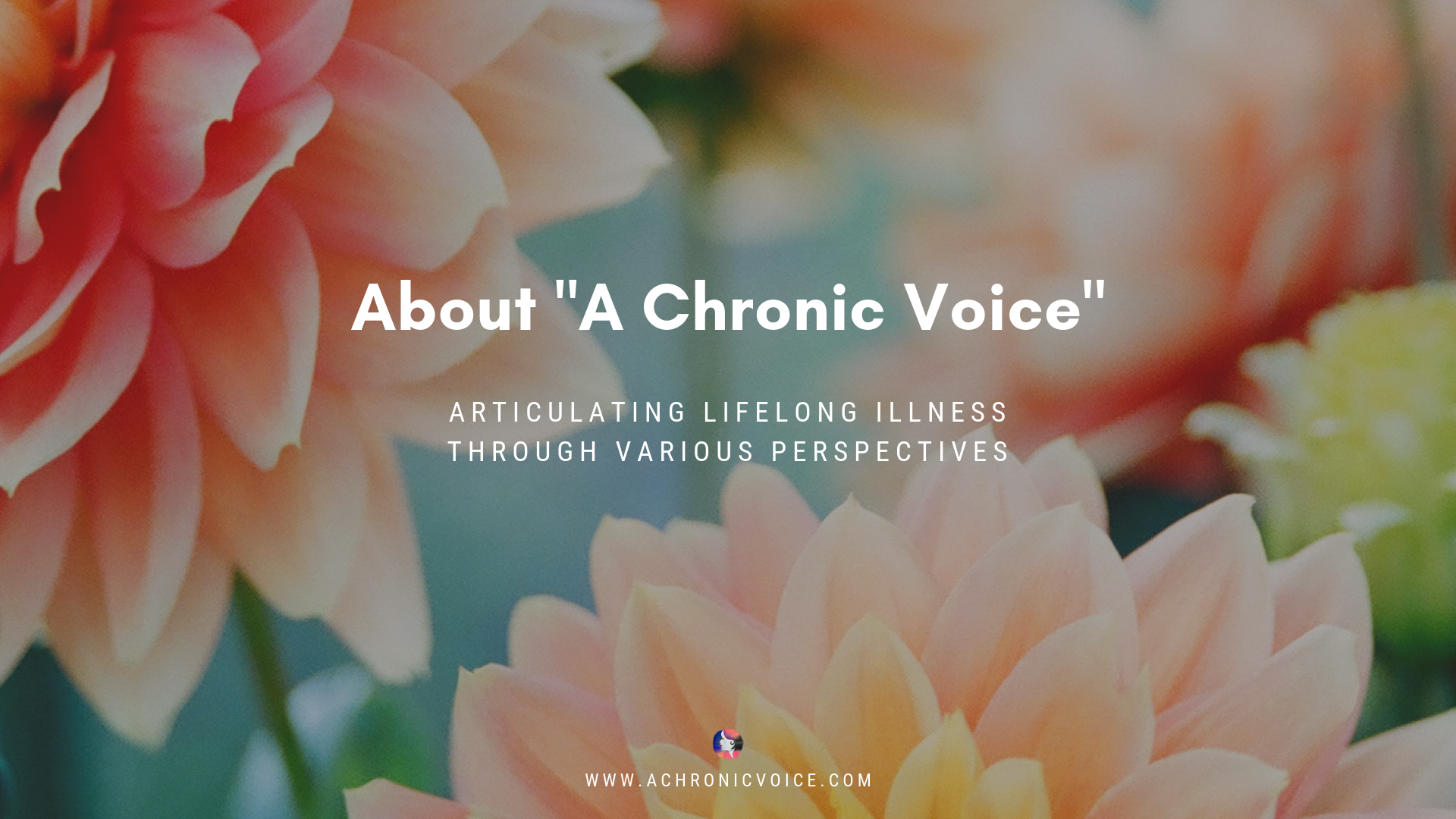 About “A Chronic Voice” - Articulating Lifelong Illness Through Various Perspectives
