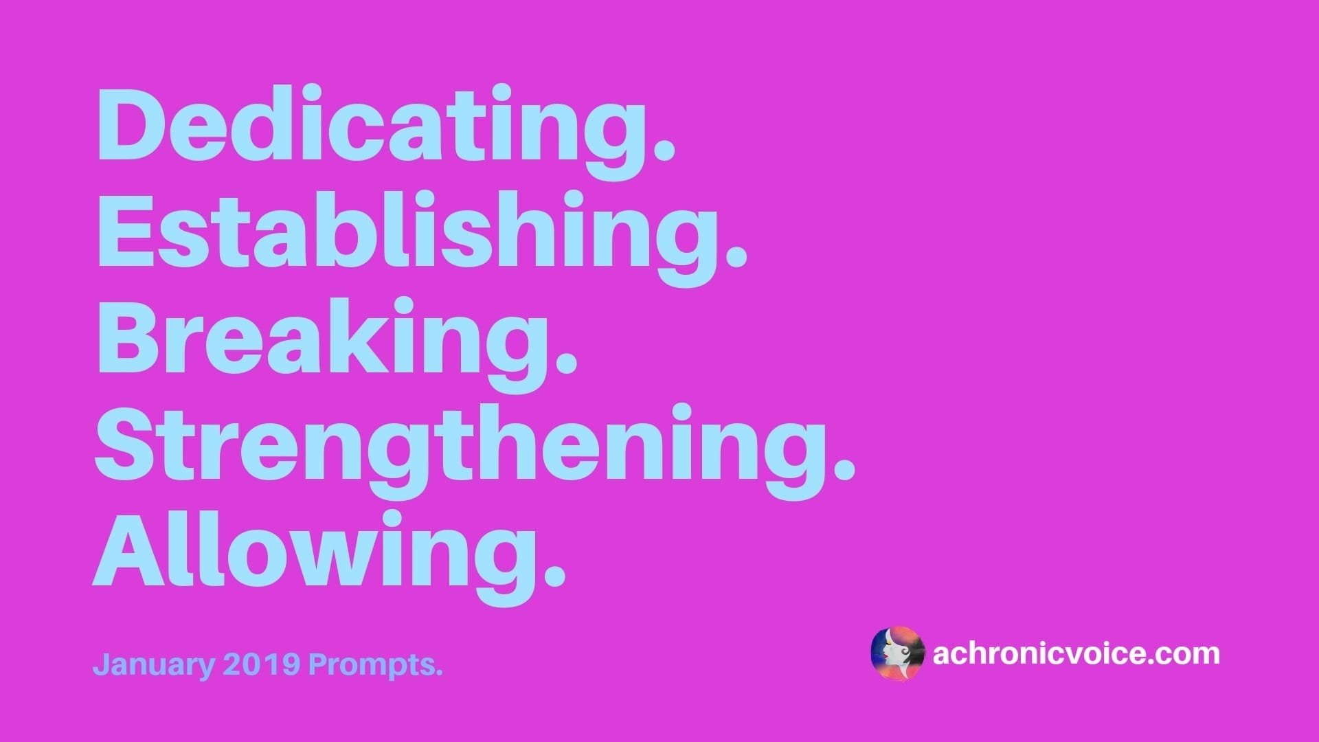 2019 January: Chronic Pain has a Hold on Me, and I Need to Break It — Dedicating, Establishing, Breaking, Strengthening and Allowing