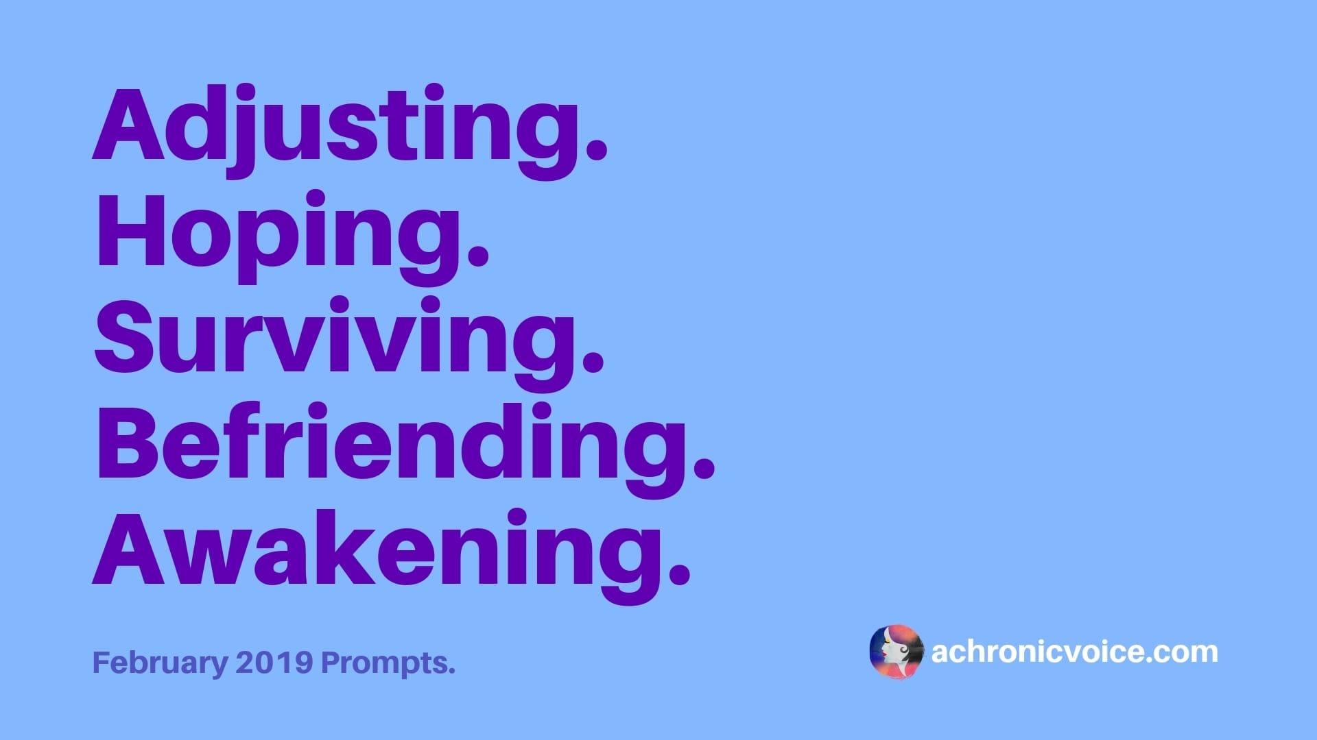 February 2019: Hopes to Awaken Life Within Me Again — Adjusting, Hoping, Surviving, Befriending and Awakening.
