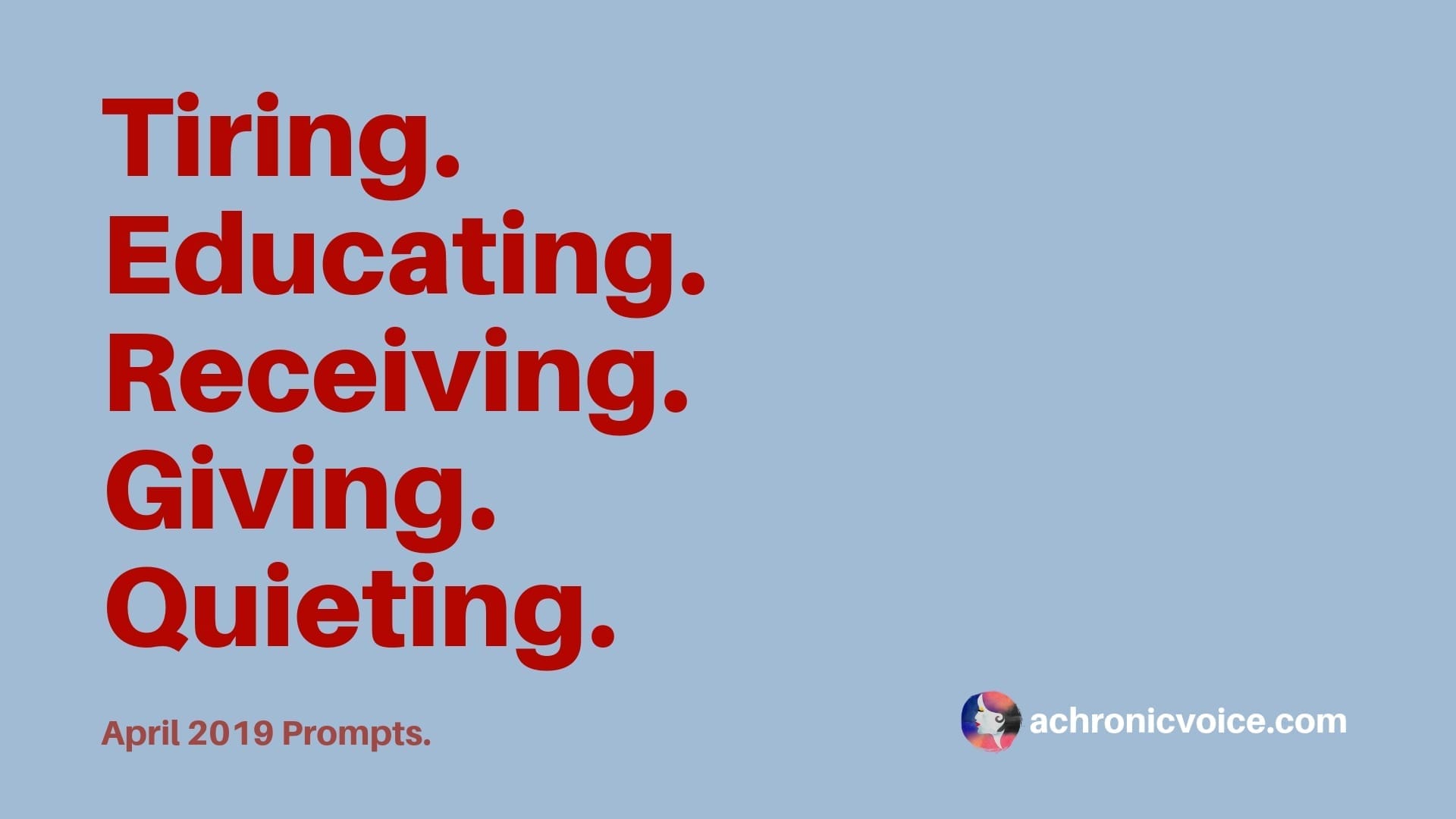 April 2019: Tiring, Educating, Receiving, Giving and Quieting