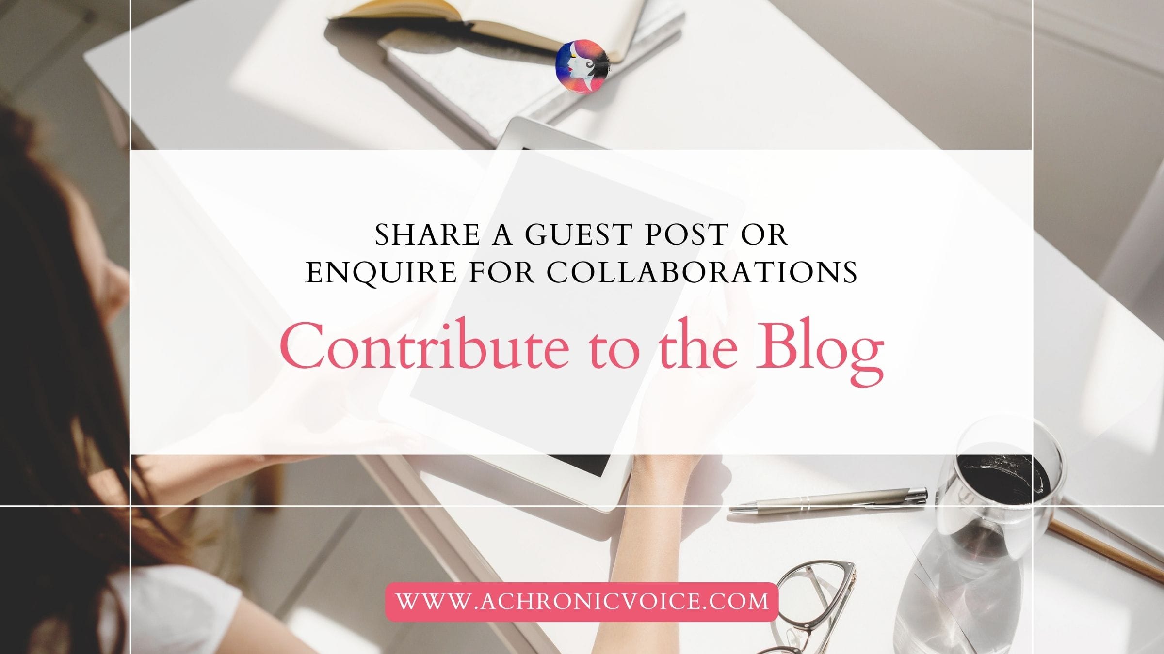 Contribute to the Blog - Share A Guest Post Or Enquire For Collaborations