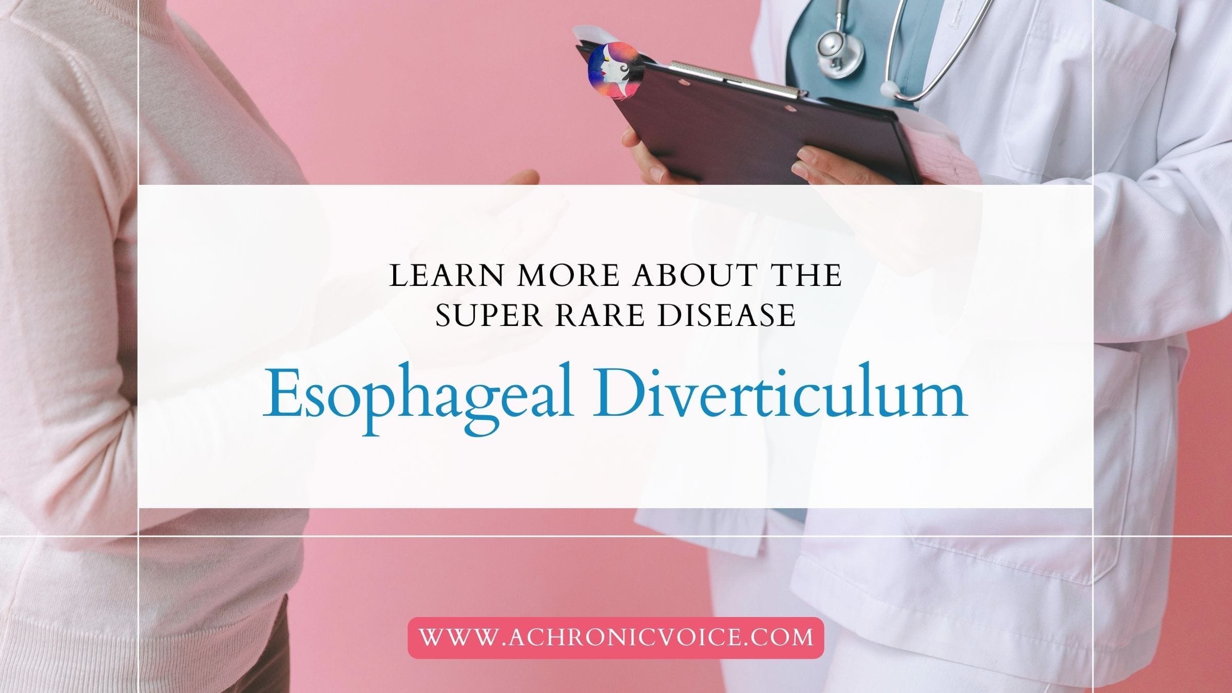 Learn More About The Super Rare Disease - Esophageal Diverticulum