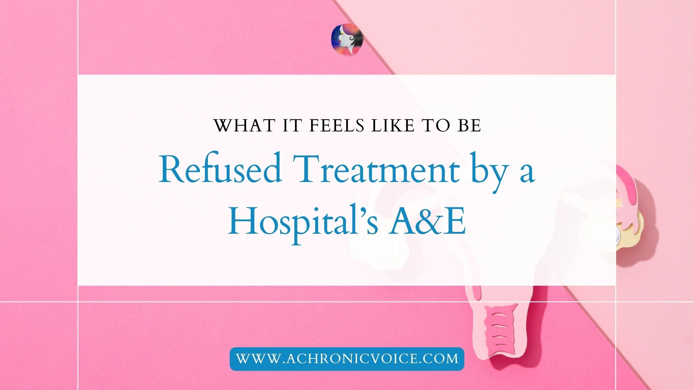 What it Feels Like to be Refused Treatment by a Hospital’s A&E / ER