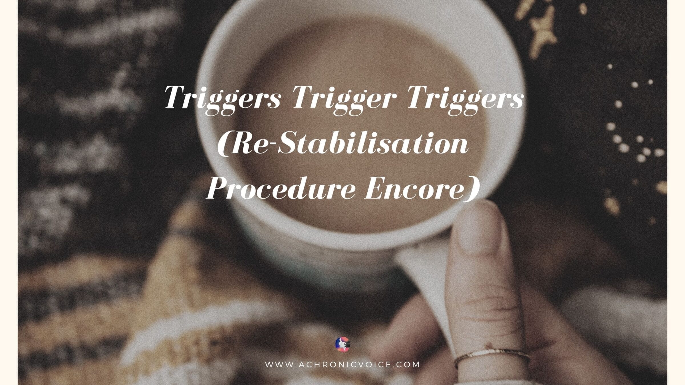 Triggers Trigger Triggers (Re-Stabilisation Procedure Encore)