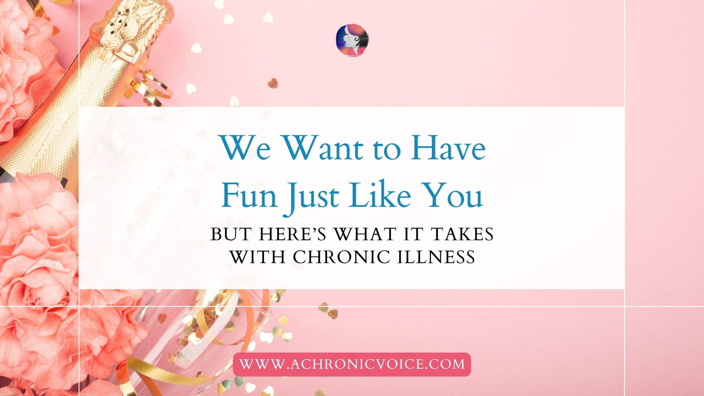 We Want to Have Fun Just Like You, But Here’s What it Takes with Chronic Illness