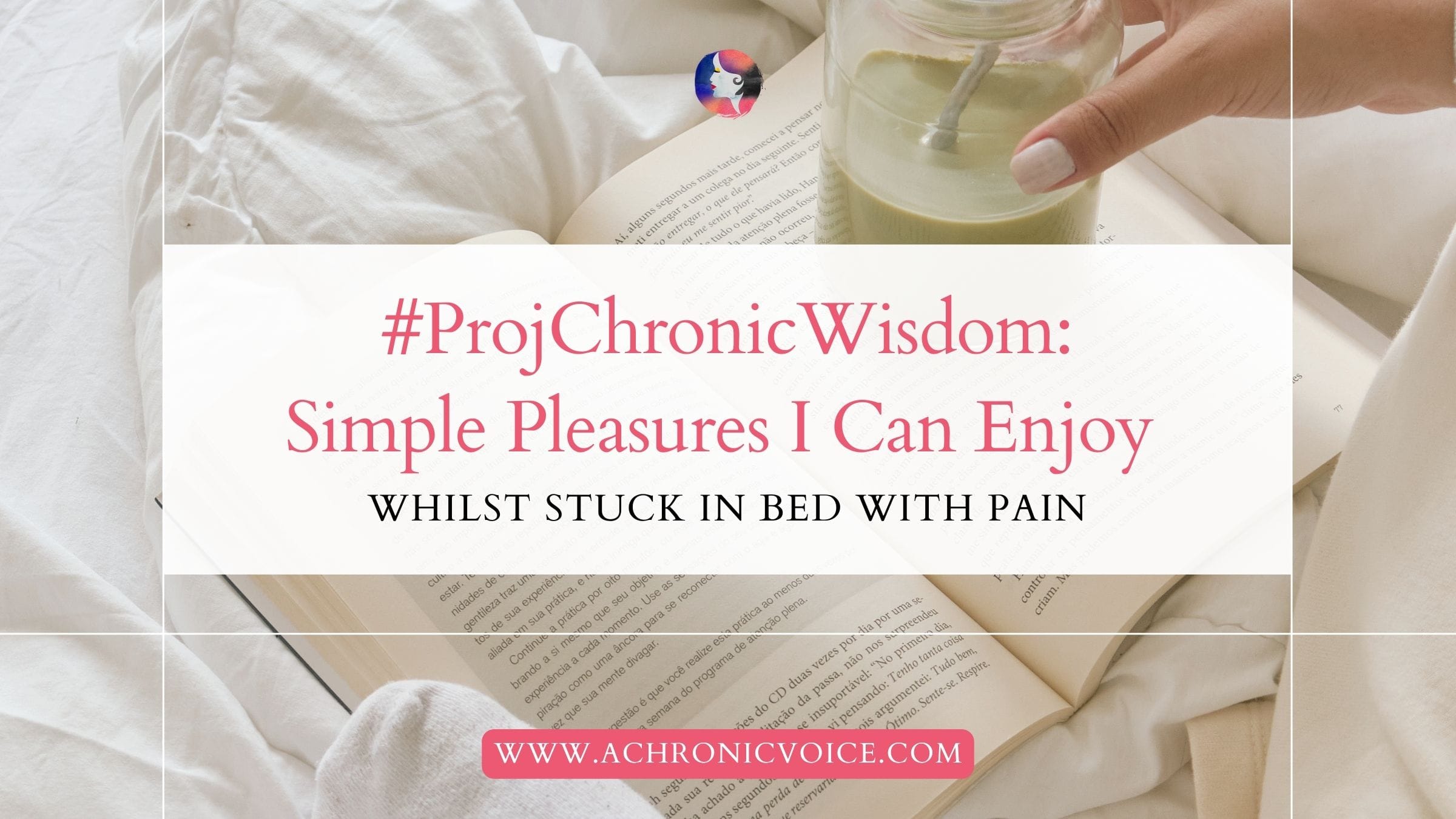 #ProjectChronicWisdom: Simple Pleasures I Can Enjoy Whilst Stuck in Bed with Pain