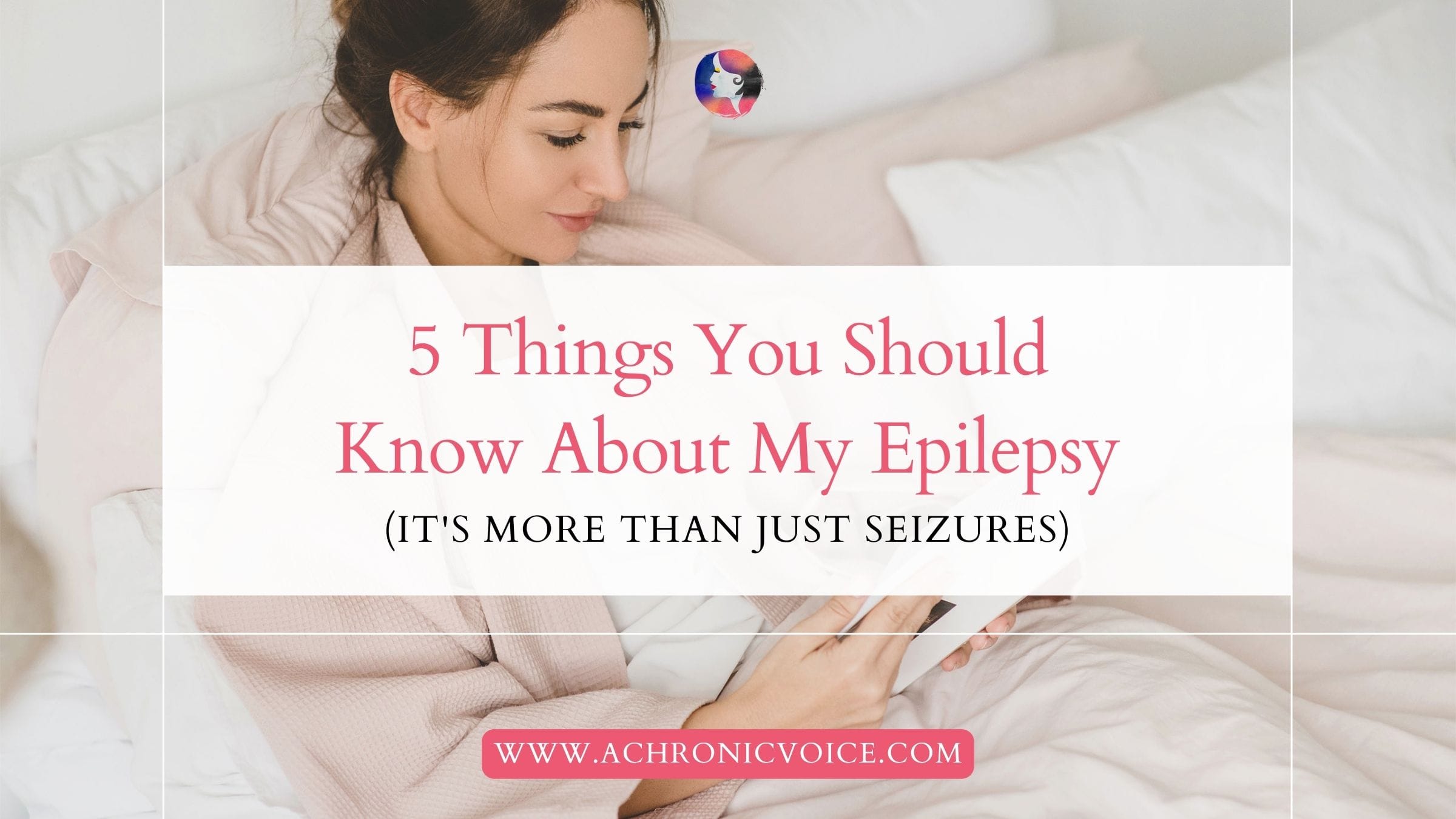 5 Things You Should Know About My Epilepsy (It's More Than Just Seizures)