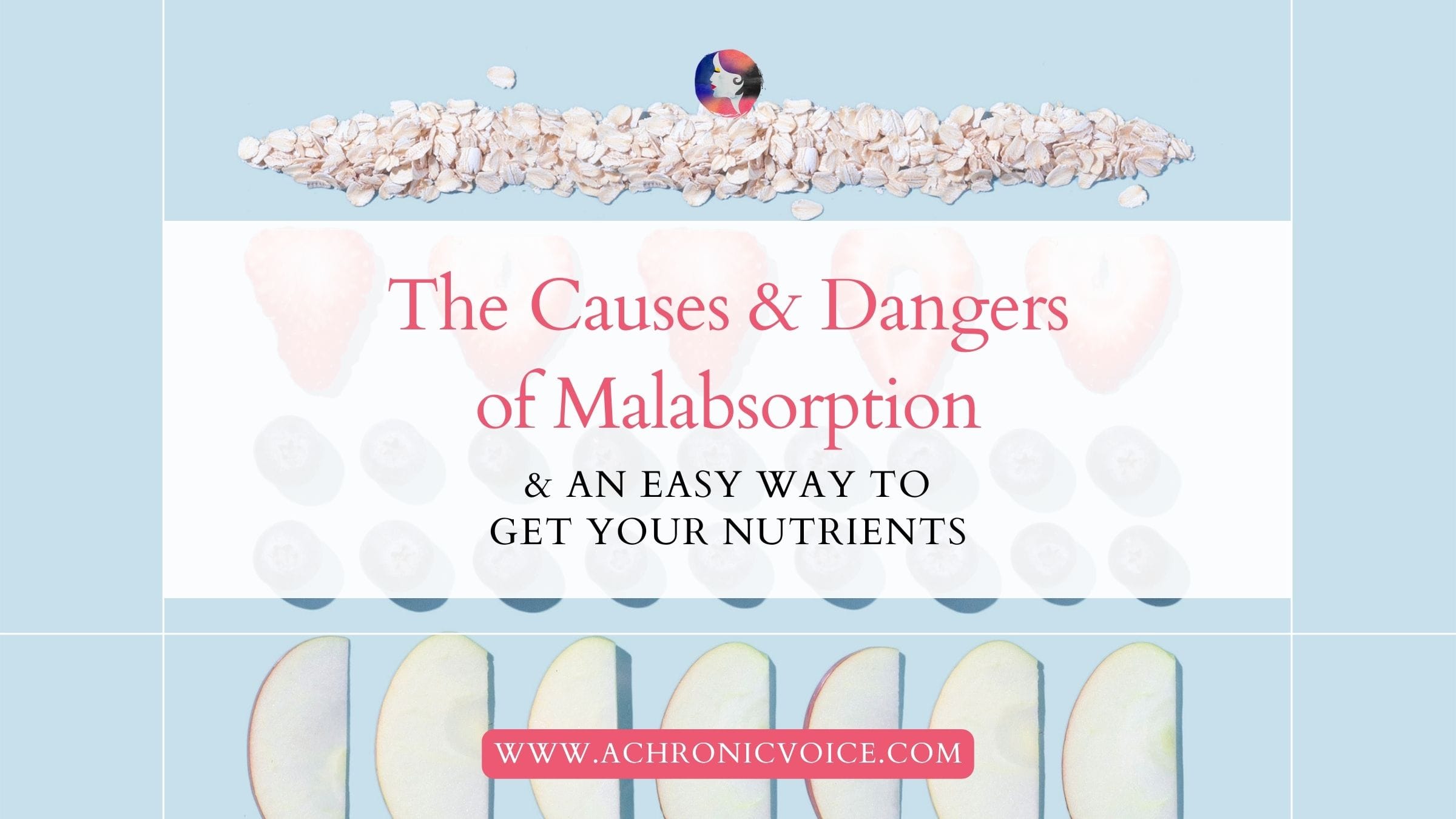 The Causes and Dangers of Malabsorption and An Easy Way to Get Your Nutrients