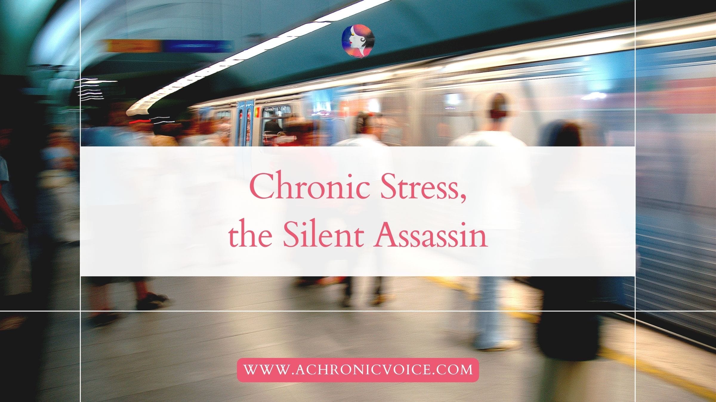 Chronic Stress, the Silent Assassin