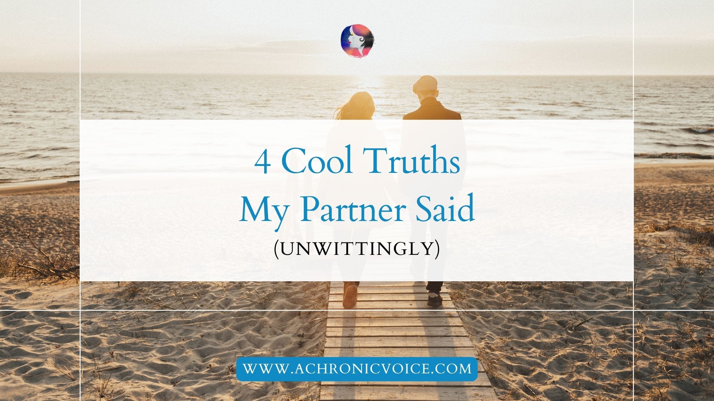 4 Cool Truths My Partner Said (Unwittingly)