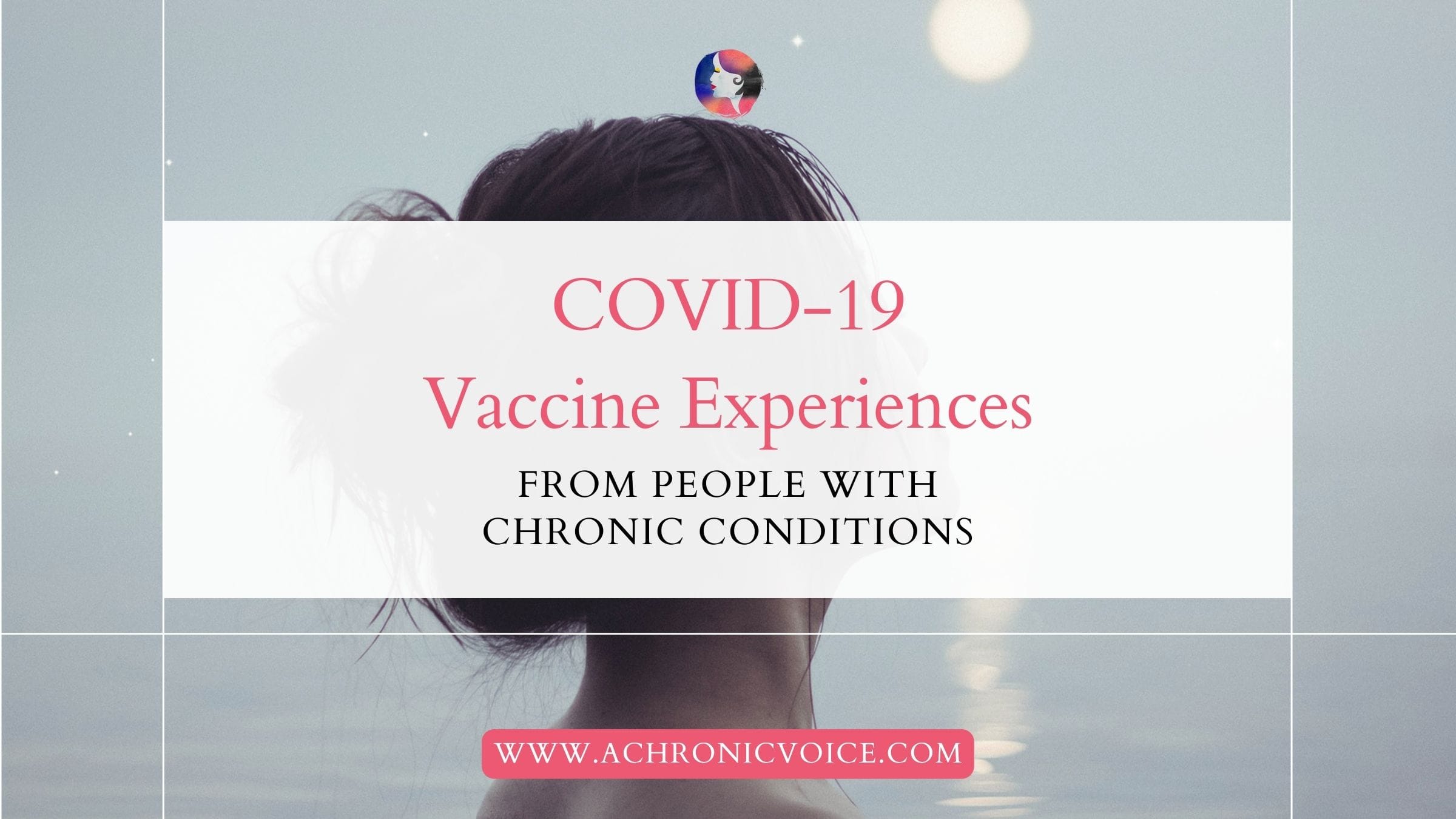 COVID-19 Vaccine Experiences from People with Chronic Conditions