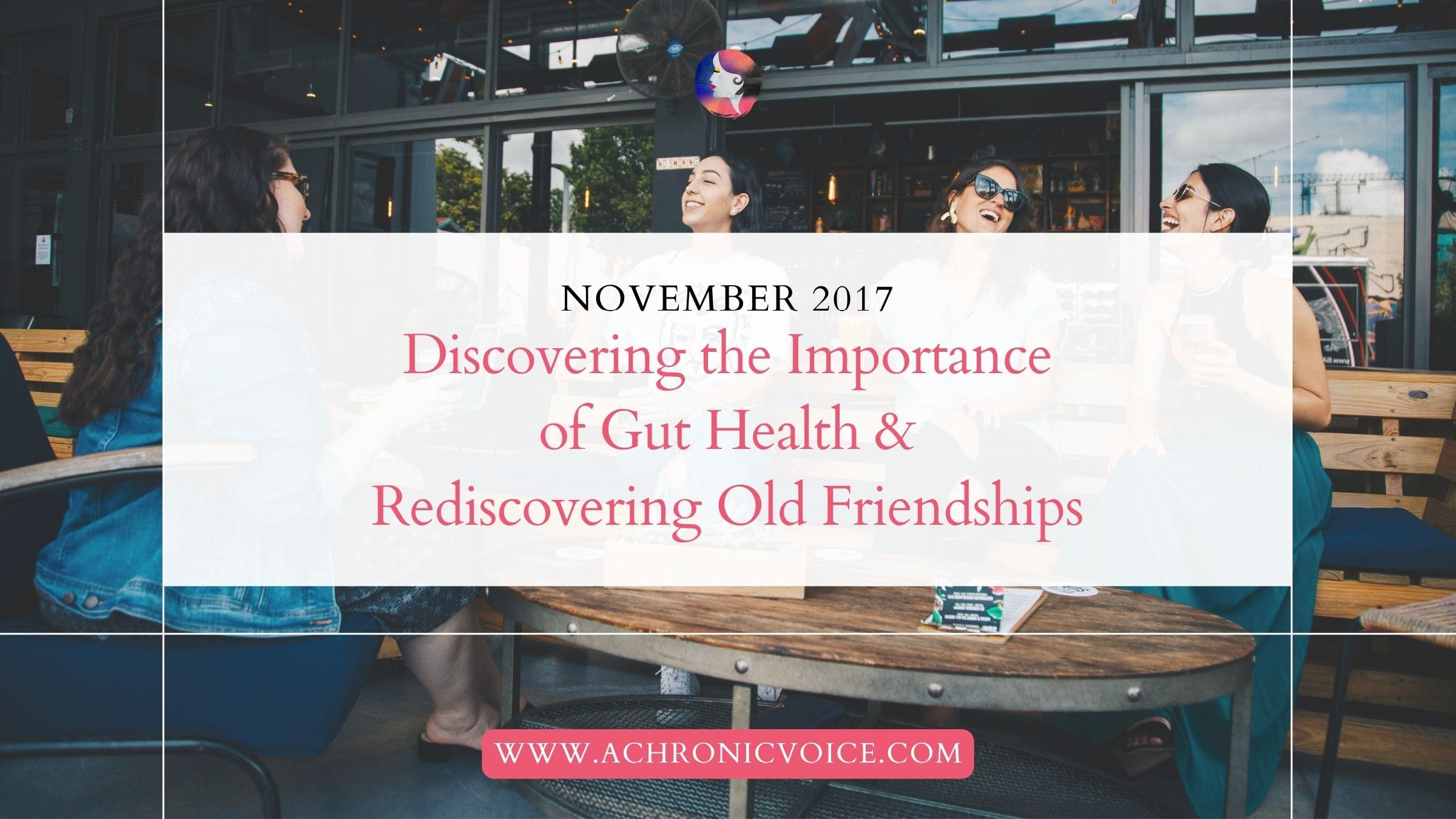 November 2017: Discovering the Importance of Gut Health & Rediscovering Old Friendships