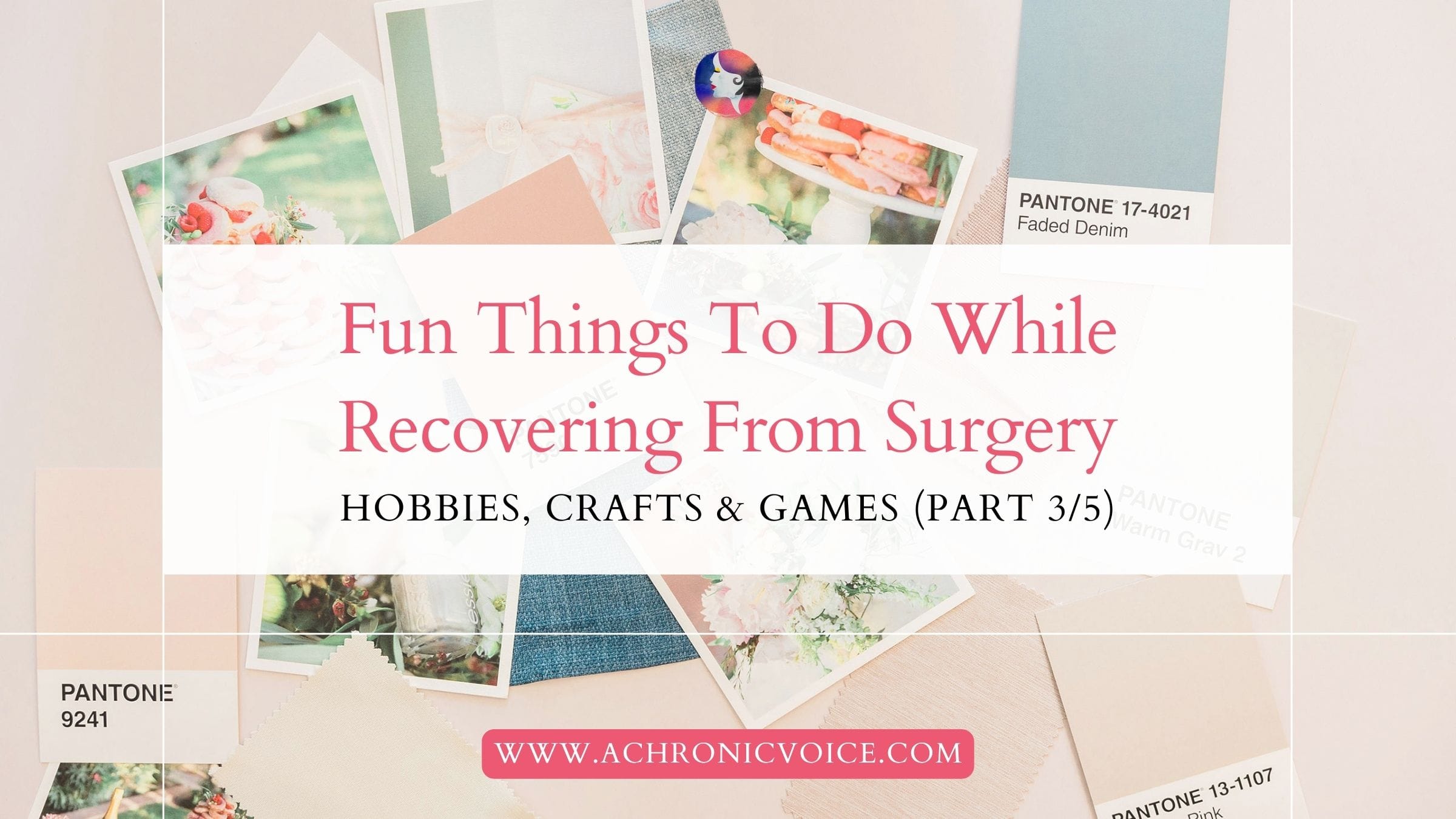 Fun Things To Do While Recovering From Surgery: Hobbies, Crafts and Games (Part 3 of 5)