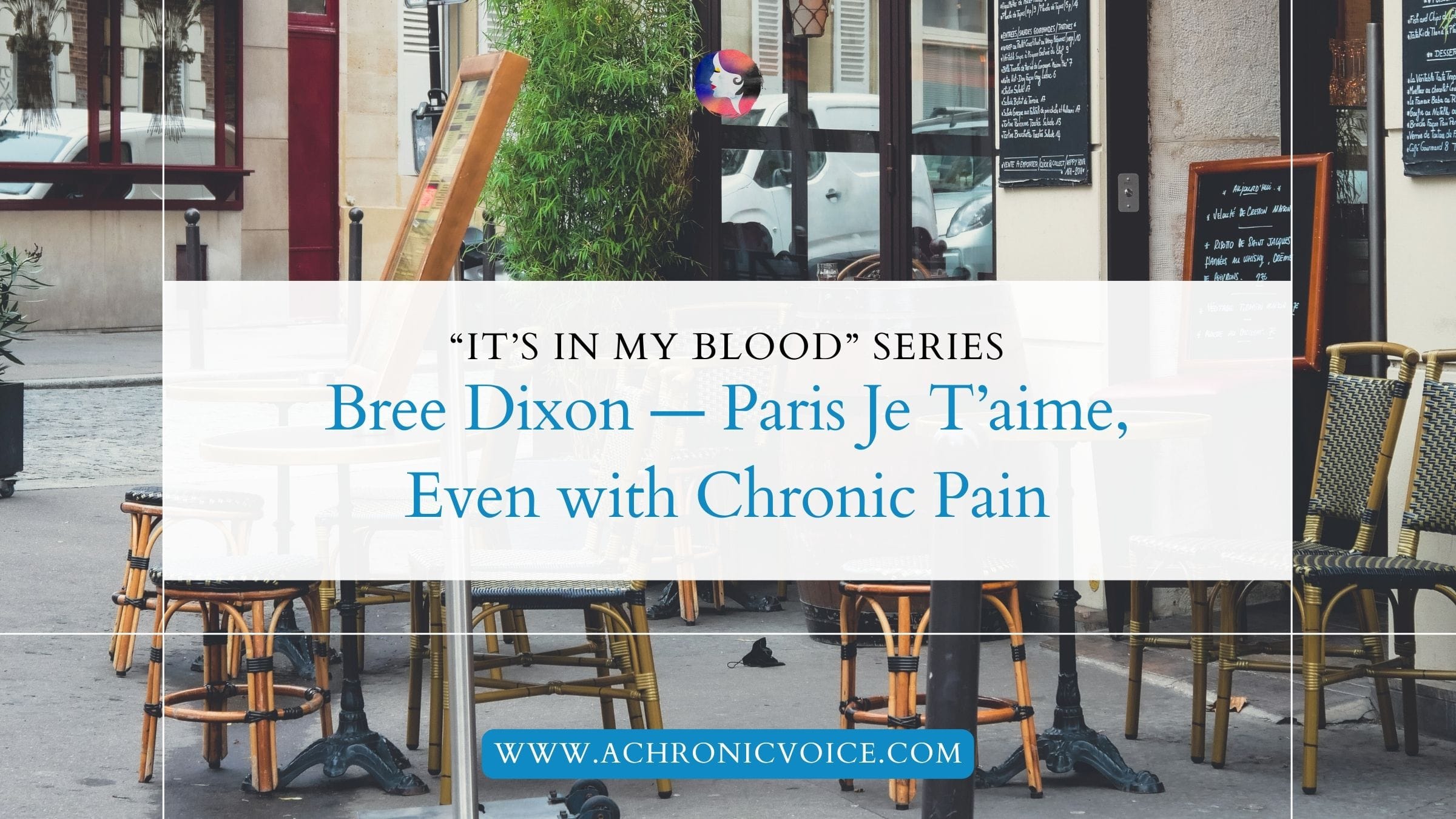 “It’s in My Blood” Series: Bree Dixon — Paris Je T’aime, Even with Chronic Pain