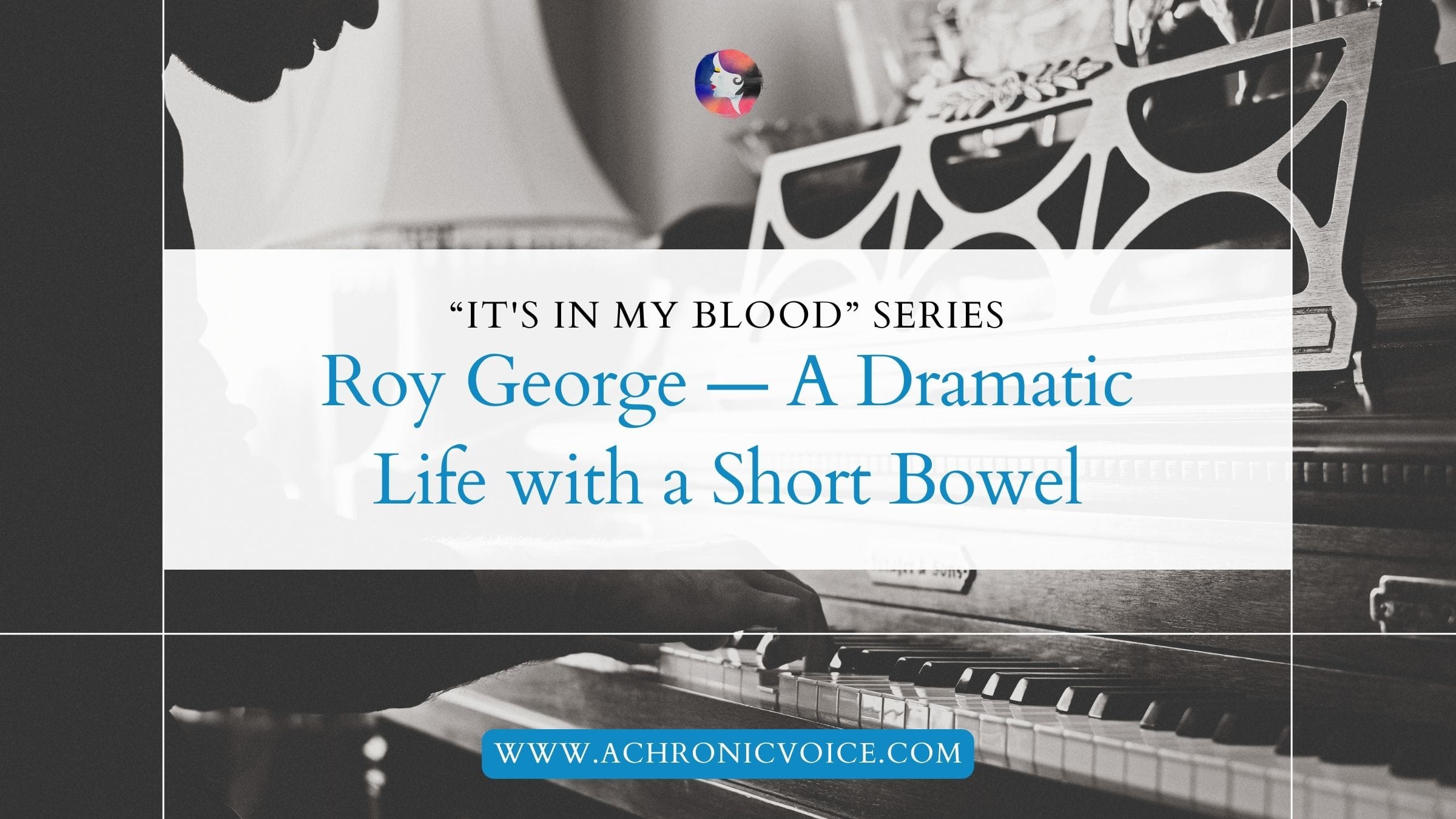 “It's in My Blood”: Roy George — A Dramatic Life with a Short Bowel