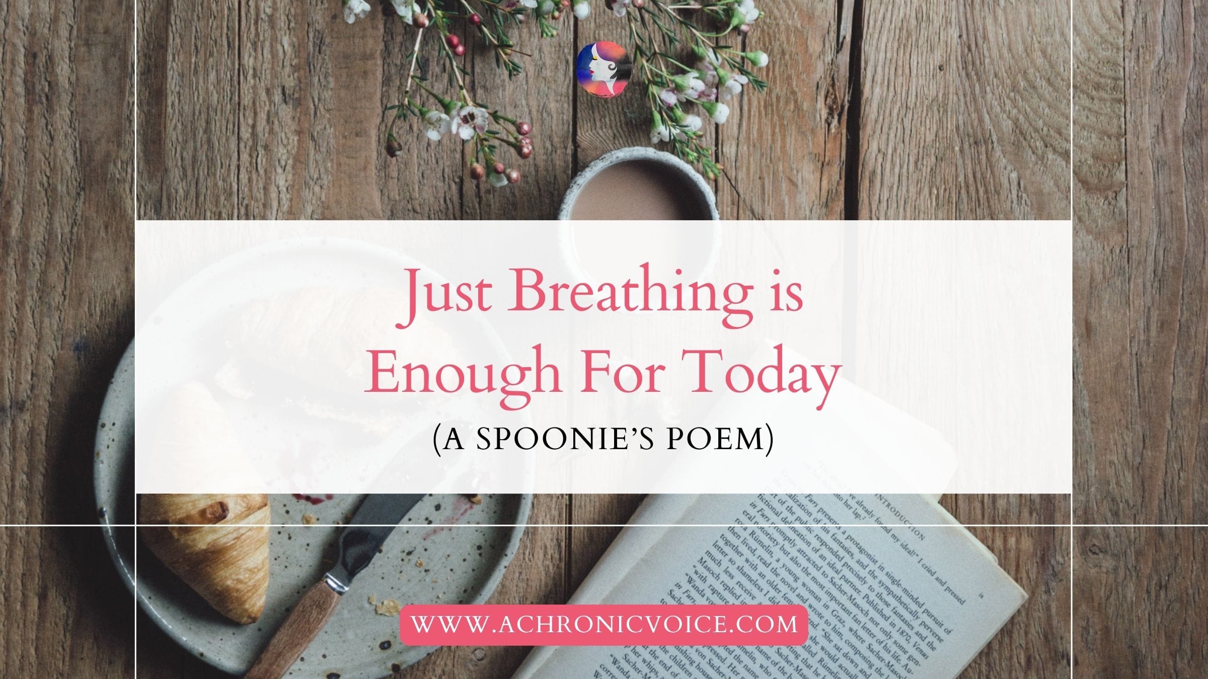 Just Breathing is Enough For Today (A Spoonie’s Poem)
