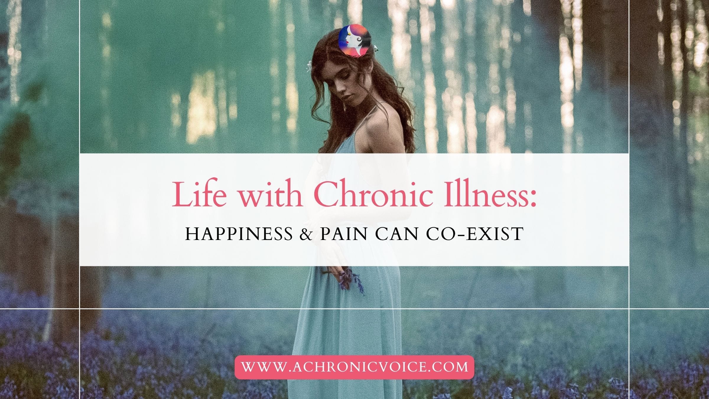 Life with Chronic Illness: Happiness and Pain Can Coexist