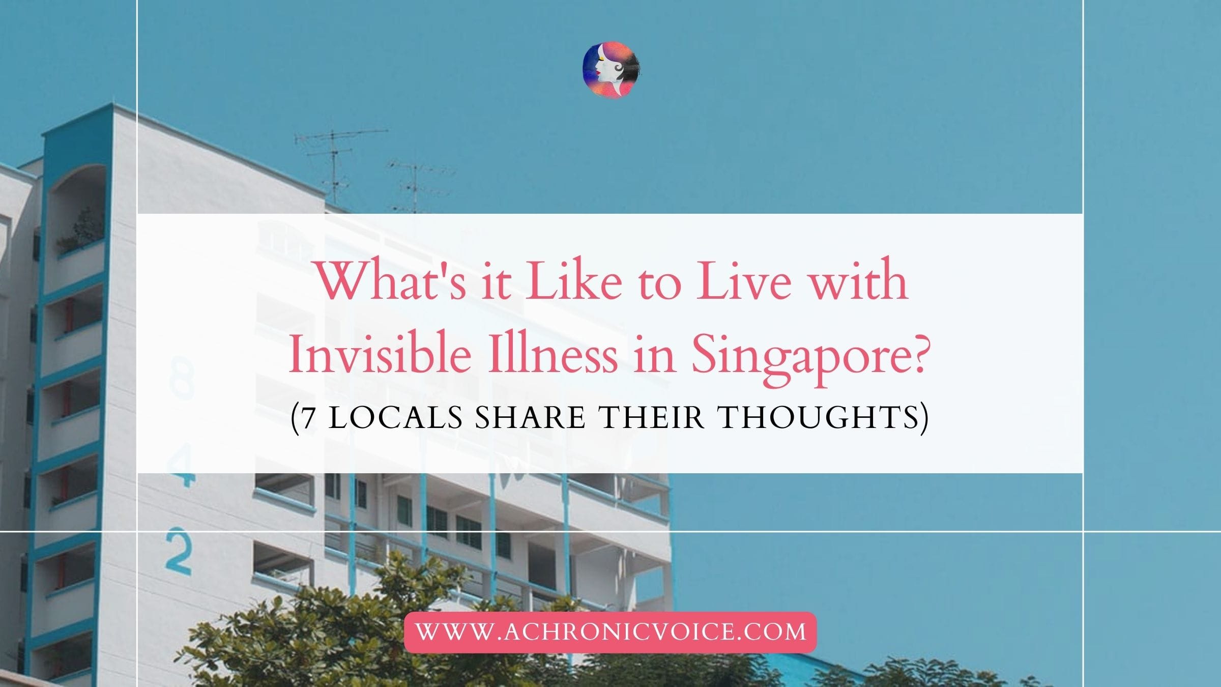 What's it Like to Live with Invisible Illness in Singapore? (7 Locals Share Their Thoughts)