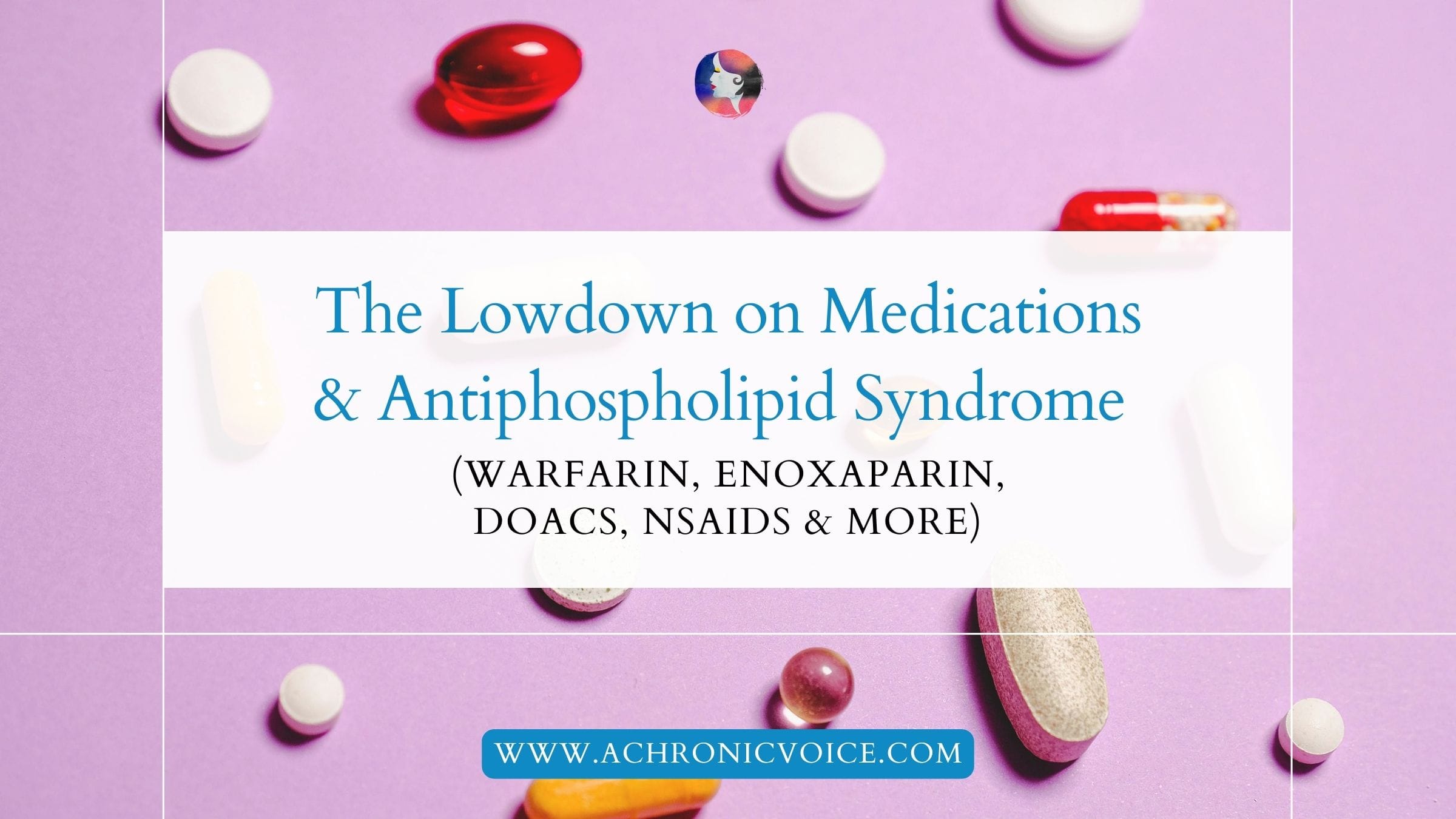 The Lowdown on Medications and Antiphospholipid Syndrome (Warfarin, Enoxaparin, DOACs, NSAIDs and More)