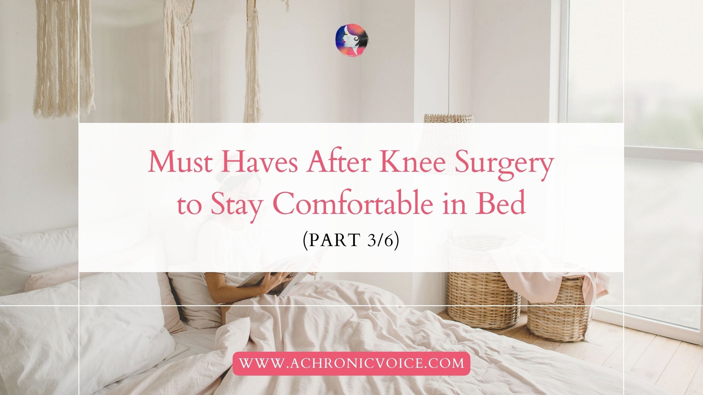 Must Haves After Knee Surgery to Stay Comfortable in Bed (Part 3 of 6)
