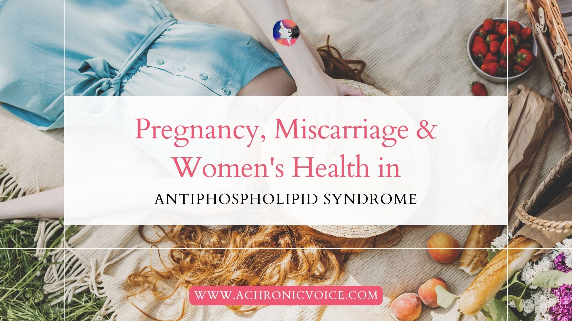 Pregnancy, Miscarriage and Women’s Health in Antiphospholipid Syndrome