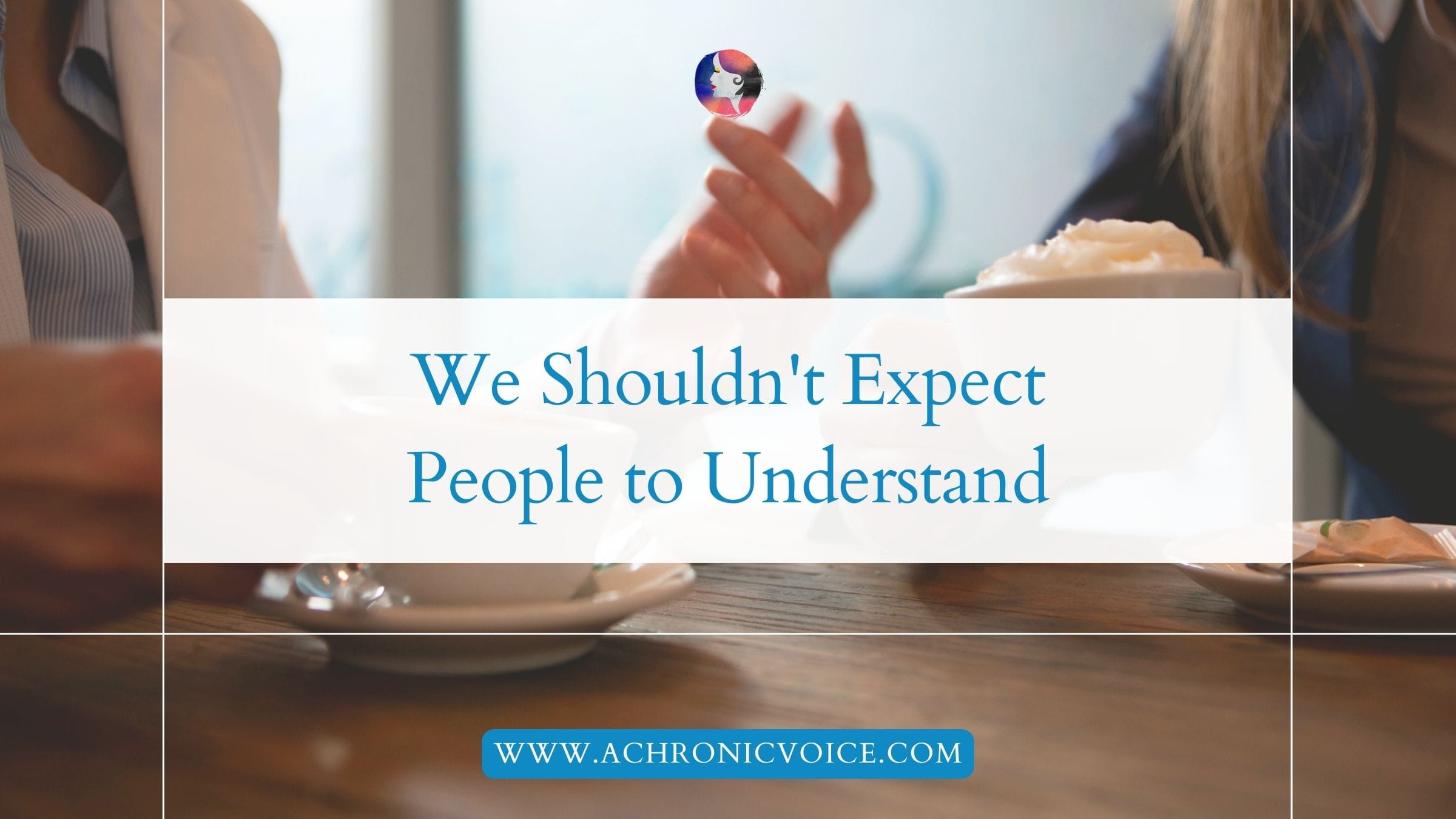 We Shouldn't Expect People to Understand