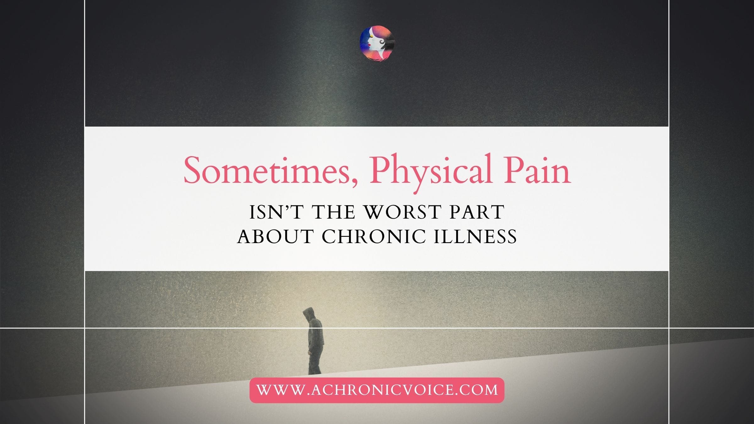 Sometimes, Physical Pain Isn’t the Worst Part About Chronic Illness